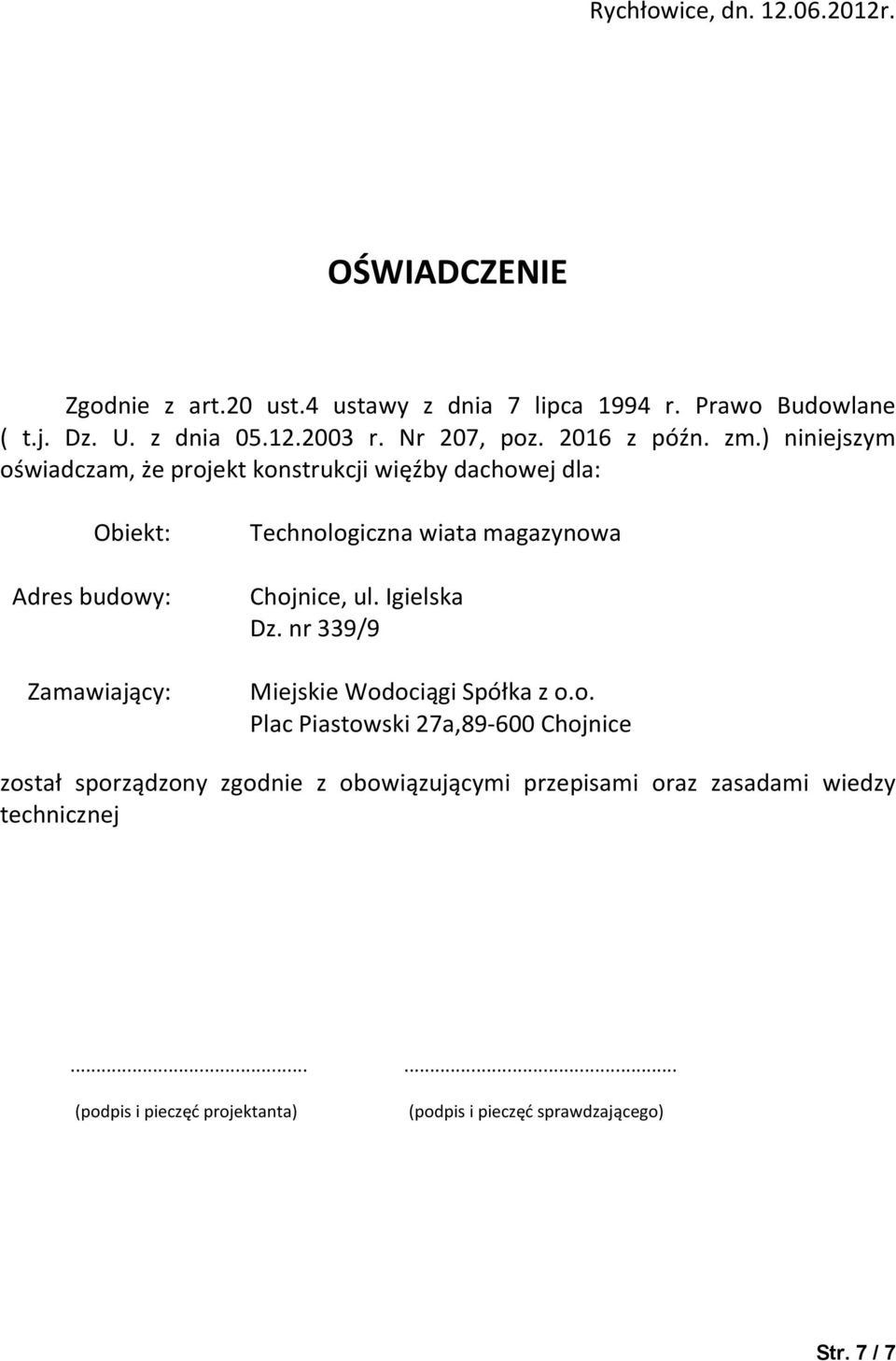 ) niniejszym oświadczam, że projekt konstrukcji więźby dachowej dla: Obiekt: Adres budowy: Zamawiający: Technologiczna wiata magazynowa Chojnice,