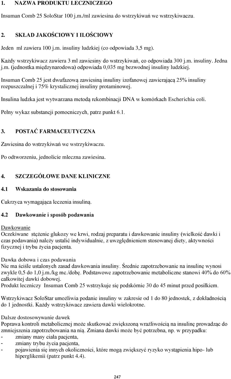 Insuman Comb 25 jest dwufazową zawiesiną insuliny izofanowej zawierającą 25% insuliny rozpuszczalnej i 75% krystalicznej insuliny protaminowej.