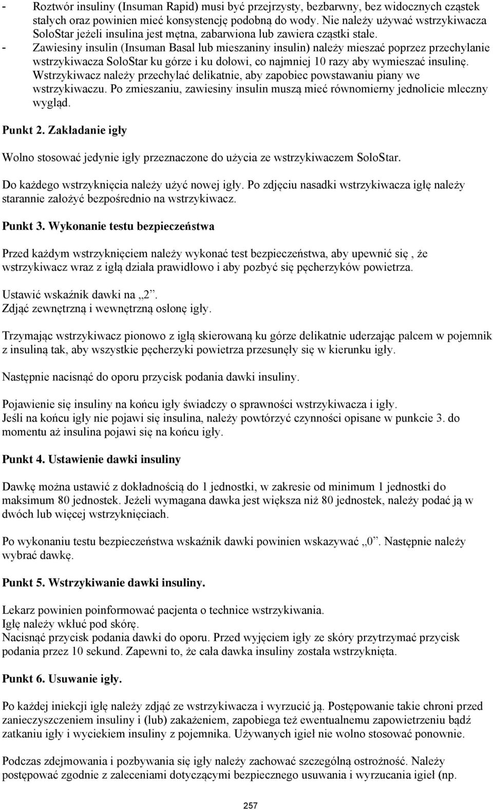 - Zawiesiny insulin (Insuman Basal lub mieszaniny insulin) należy mieszać poprzez przechylanie wstrzykiwacza SoloStar ku górze i ku dołowi, co najmniej 10 razy aby wymieszać insulinę.