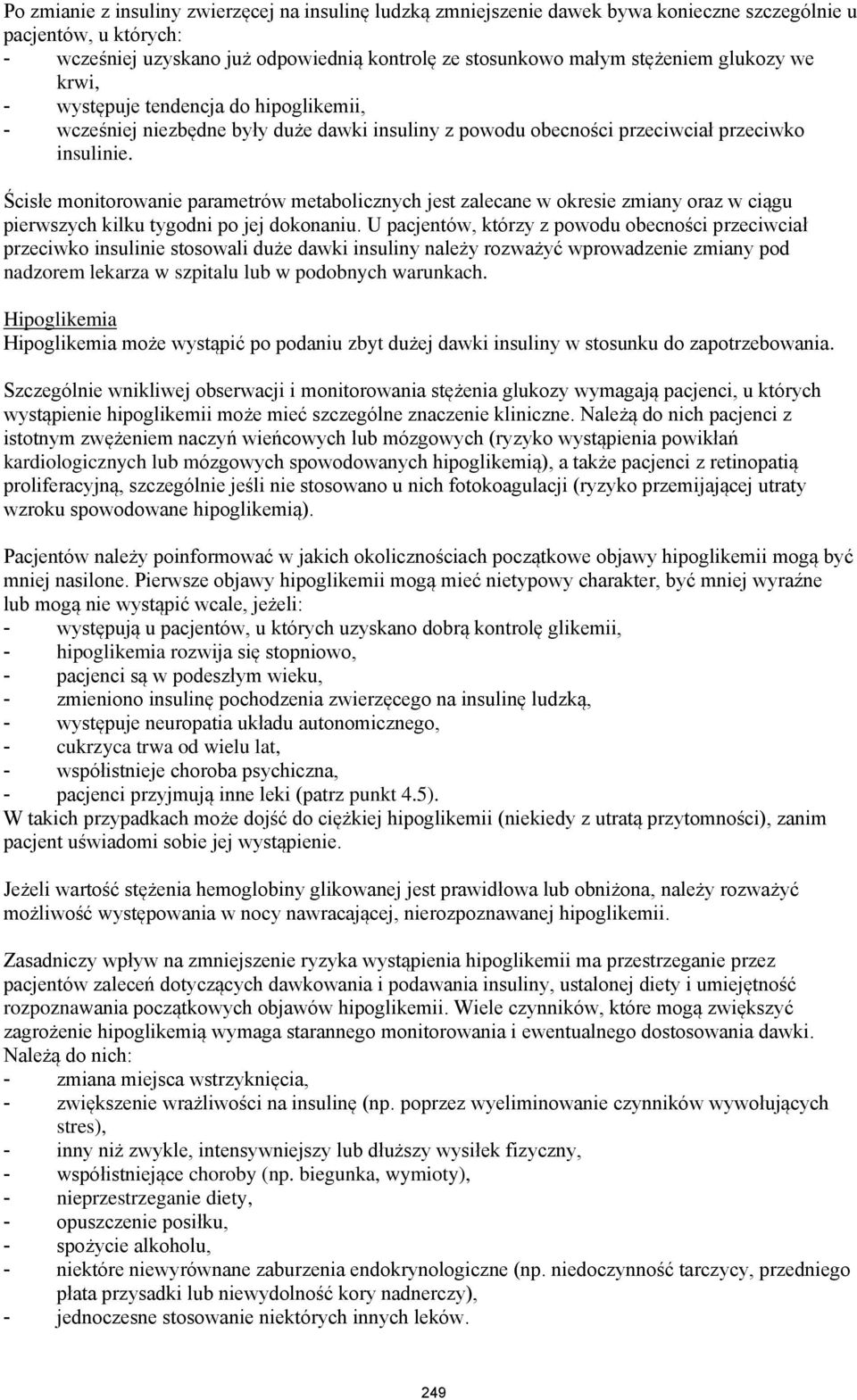 Ścisłe monitorowanie parametrów metabolicznych jest zalecane w okresie zmiany oraz w ciągu pierwszych kilku tygodni po jej dokonaniu.