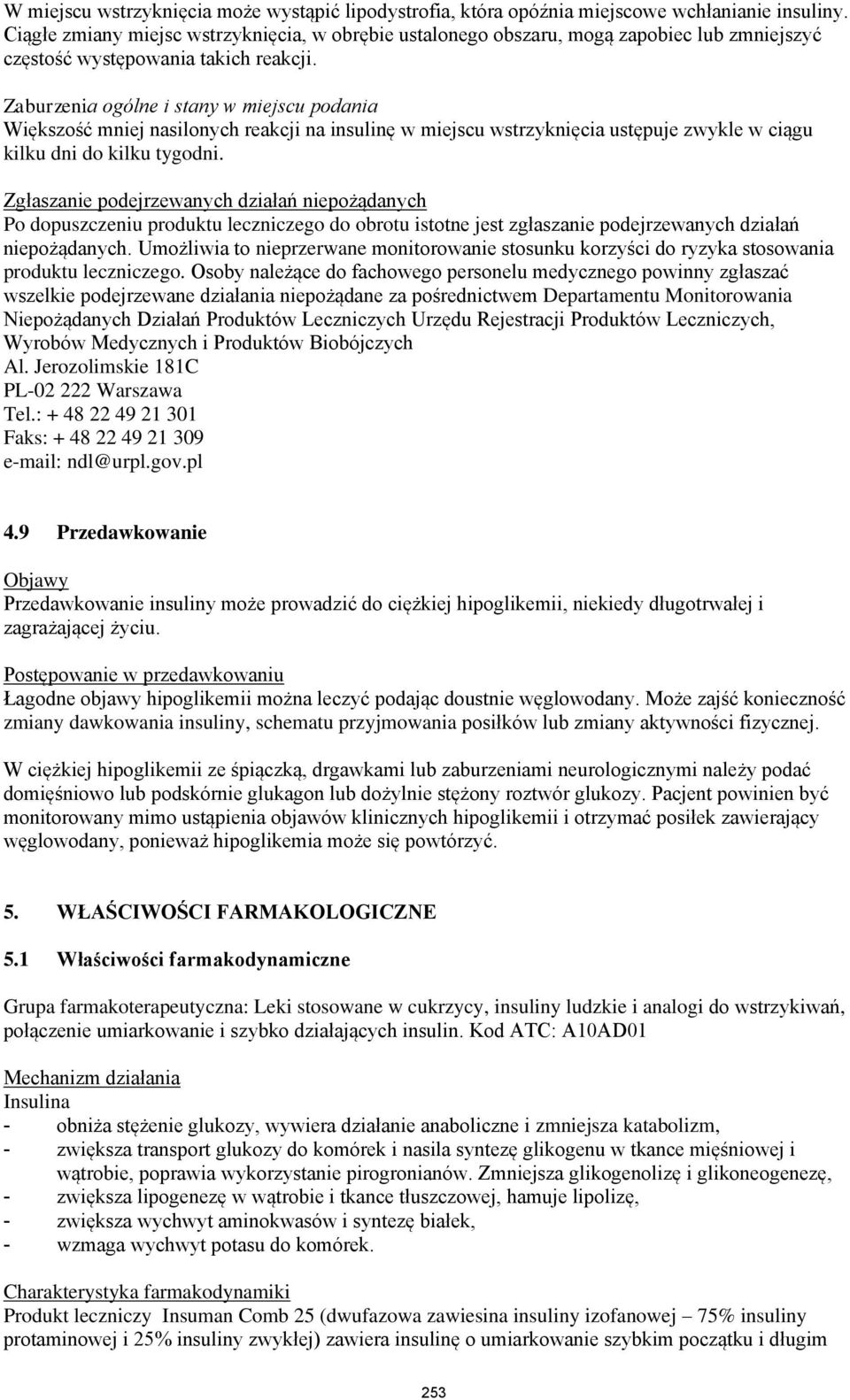 Zaburzenia ogólne i stany w miejscu podania Większość mniej nasilonych reakcji na insulinę w miejscu wstrzyknięcia ustępuje zwykle w ciągu kilku dni do kilku tygodni.