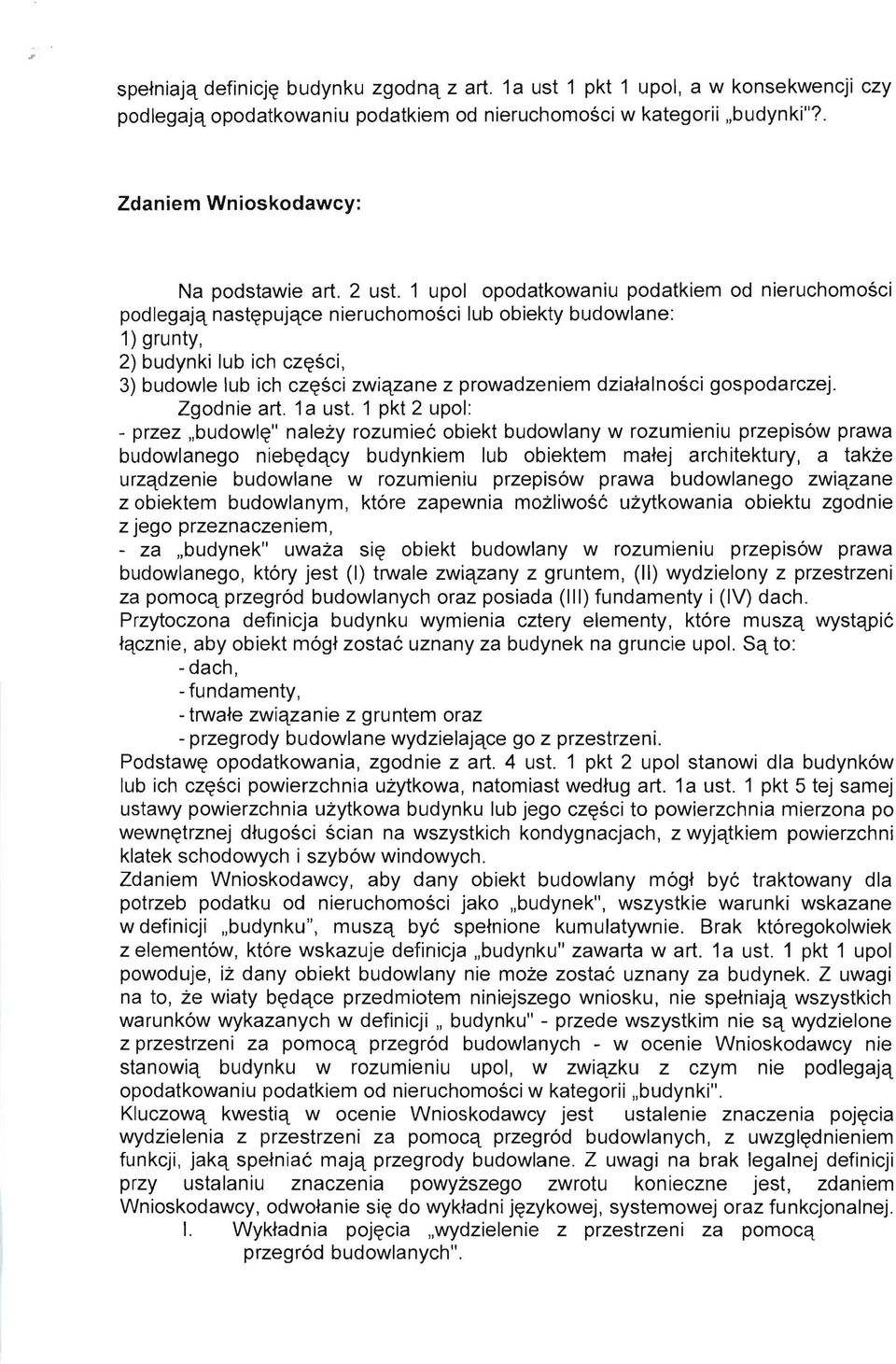 1 upol opodatkowaniu podatkiem od nieruchomosci podlegajq nast~pujqce nieruchomosci lub obiekty budowlane: 1) grunty, 2) budynki lub ich cz~sci, 3) budowle lub ich cz~sci zwiqzane z prowadzeniem