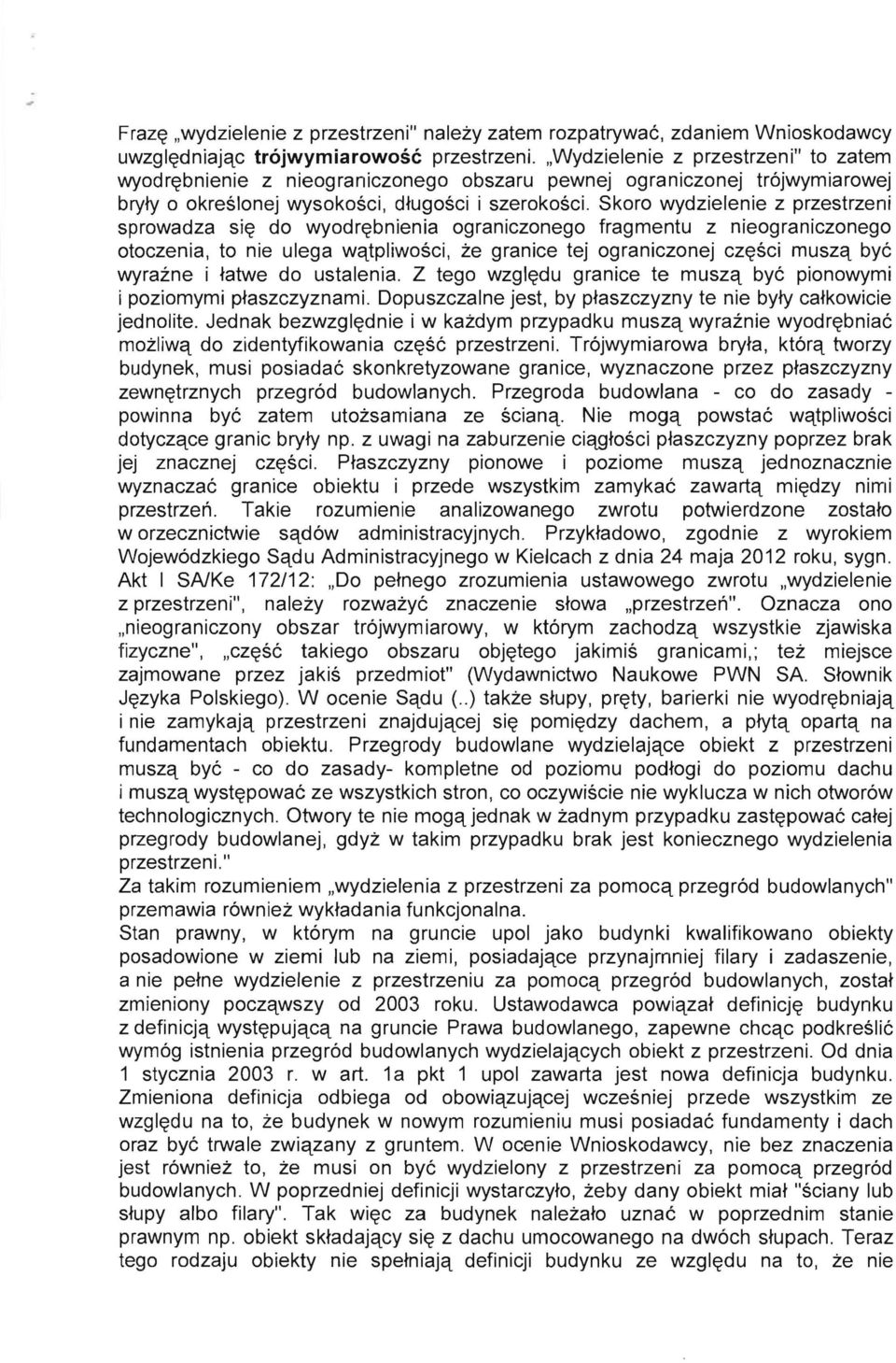 Skoro wydzielenie z przestrzeni sprowadza si~ do wyodr~bnienia ograniczonego fragmentu z nieograniczonego otoczenia, to nie ulega wqtpliwosci, ze granice tej ograniczonej cz~sci muszq bye wyrazne i