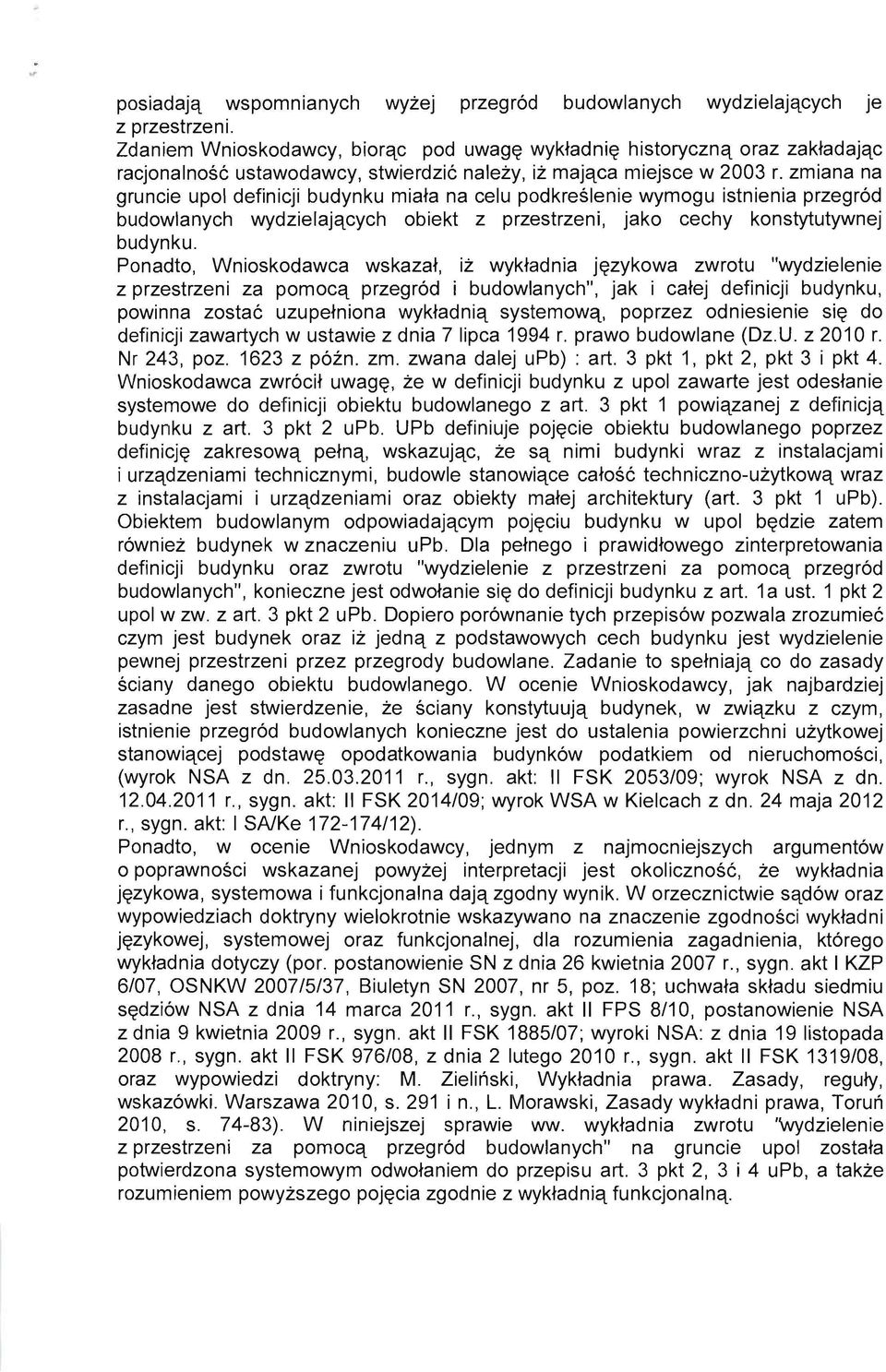 zmiana na gruncie upol definicji budynku miata na celu podkreslenie wymogu istnienia przegrod budowlanych wydzielajqcych obiekt z przestrzeni, jako cechy konstytutywnej budynku.