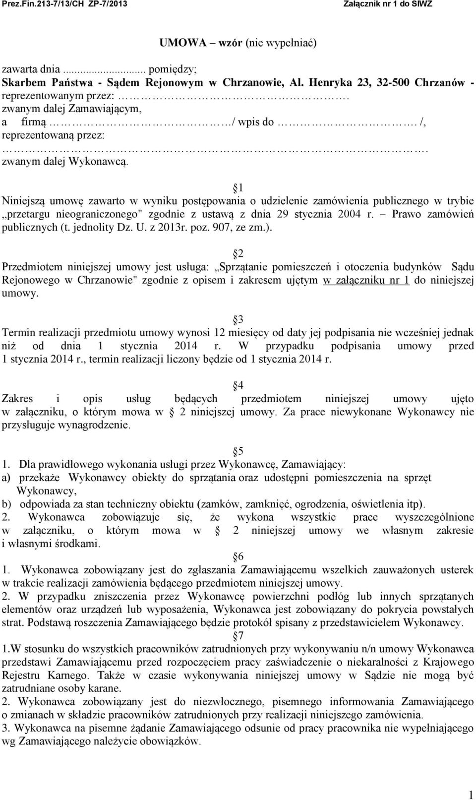 1 Niniejszą umowę zawarto w wyniku postępowania o udzielenie zamówienia publicznego w trybie przetargu nieograniczonego" zgodnie z ustawą z dnia 29 stycznia 2004 r. Prawo zamówień publicznych (t.