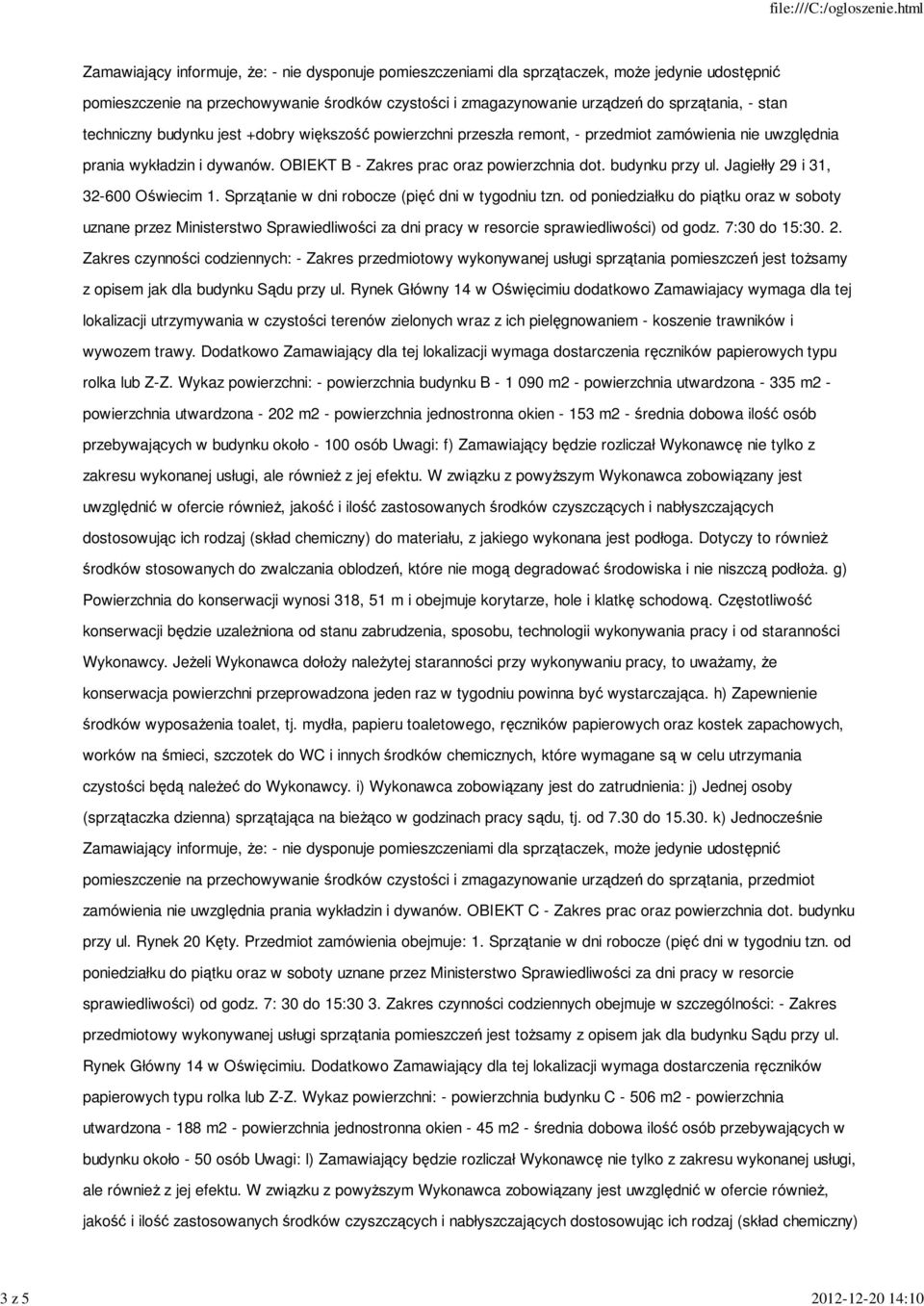 OBIEKT B - Zakres prac oraz powierzchnia dot. budynku przy ul. Jagiełły 29 i 31, 32-600 Oświecim 1. Sprzątanie w dni robocze (pięć dni w tygodniu tzn.