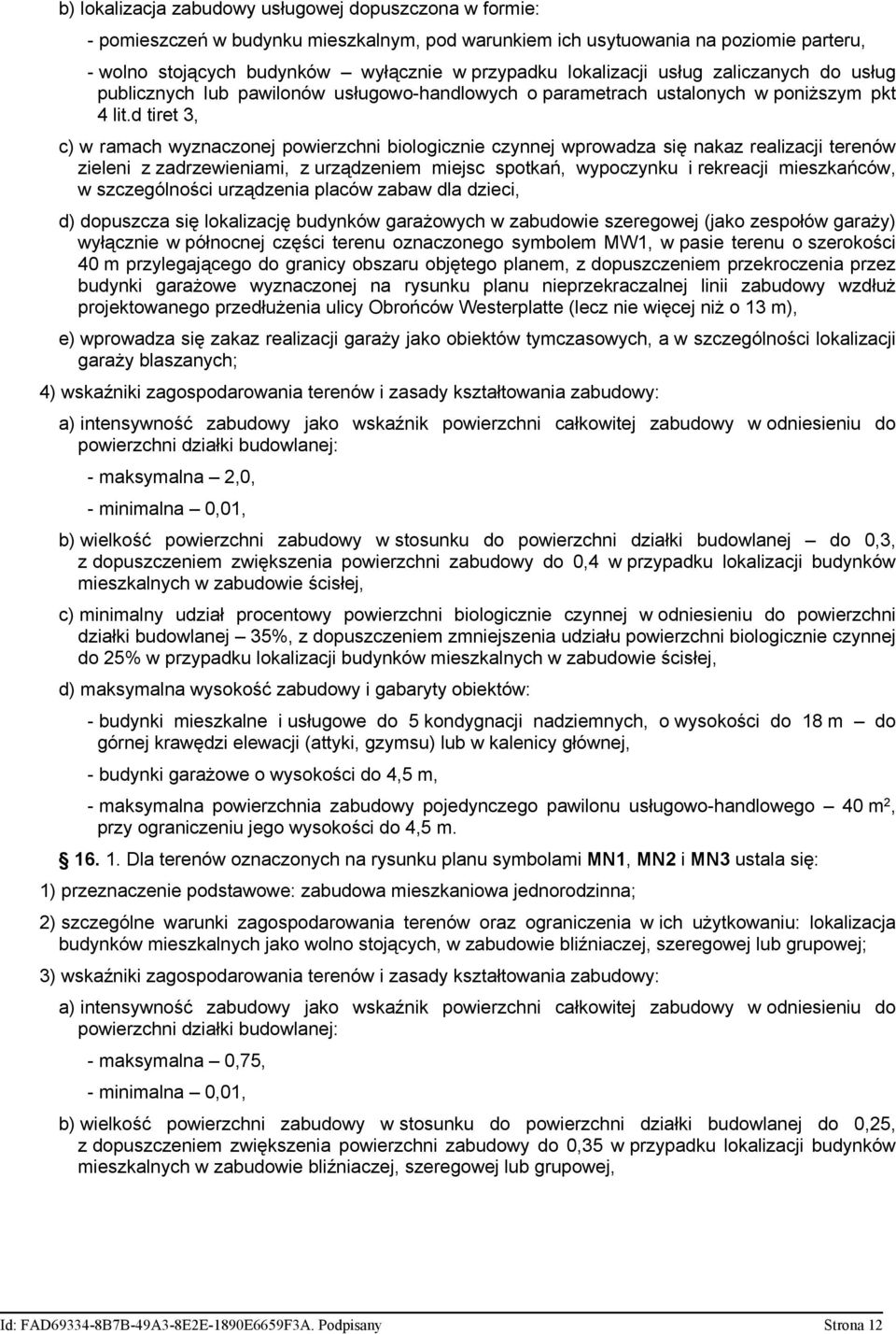 d tiret 3, c) w ramach wyznaczonej powierzchni biologicznie czynnej wprowadza się nakaz realizacji terenów zieleni z zadrzewieniami, z urządzeniem miejsc spotkań, wypoczynku i rekreacji mieszkańców,