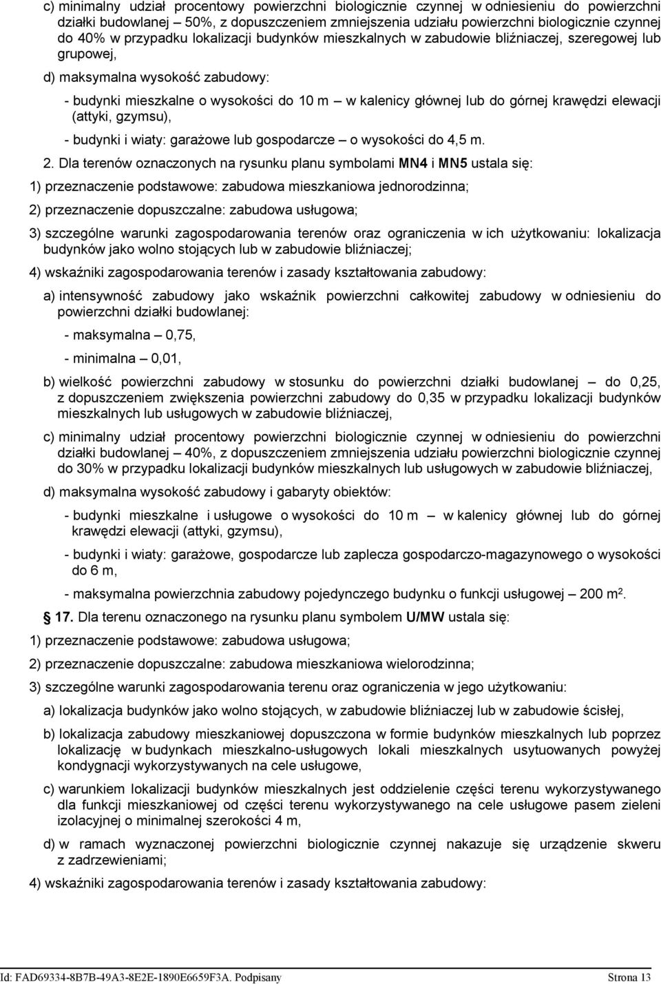 górnej krawędzi elewacji (attyki, gzymsu), - budynki i wiaty: garażowe lub gospodarcze o wysokości do 4,5 m. 2.