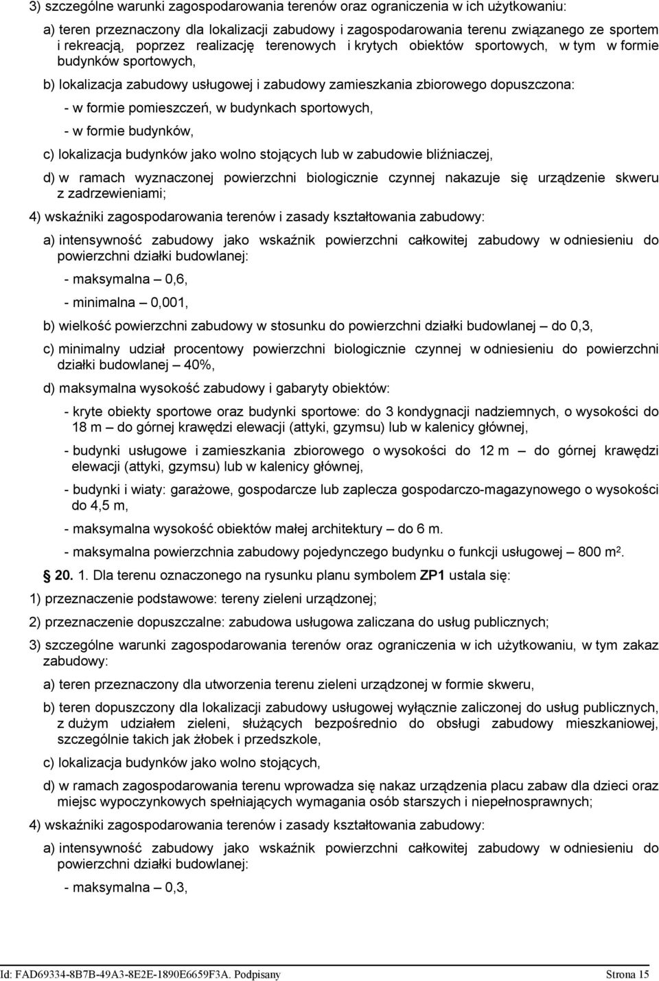 budynkach sportowych, - w formie budynków, c) lokalizacja budynków jako wolno stojących lub w zabudowie bliźniaczej, d) w ramach wyznaczonej powierzchni biologicznie czynnej nakazuje się urządzenie