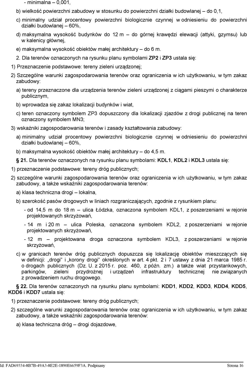 Dla terenów oznaczonych na rysunku planu symbolami ZP2 i ZP3 ustala się: 1) Przeznaczenie podstawowe: tereny zieleni urządzonej; 2) Szczególne warunki zagospodarowania terenów oraz ograniczenia w ich