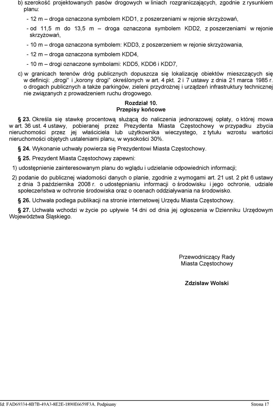 oznaczone symbolami: KDD5, KDD6 i KDD7, c) w granicach terenów dróg publicznych dopuszcza się lokalizację obiektów mieszczących się w definicji: drogi i korony drogi określonych w art. 4 pkt.