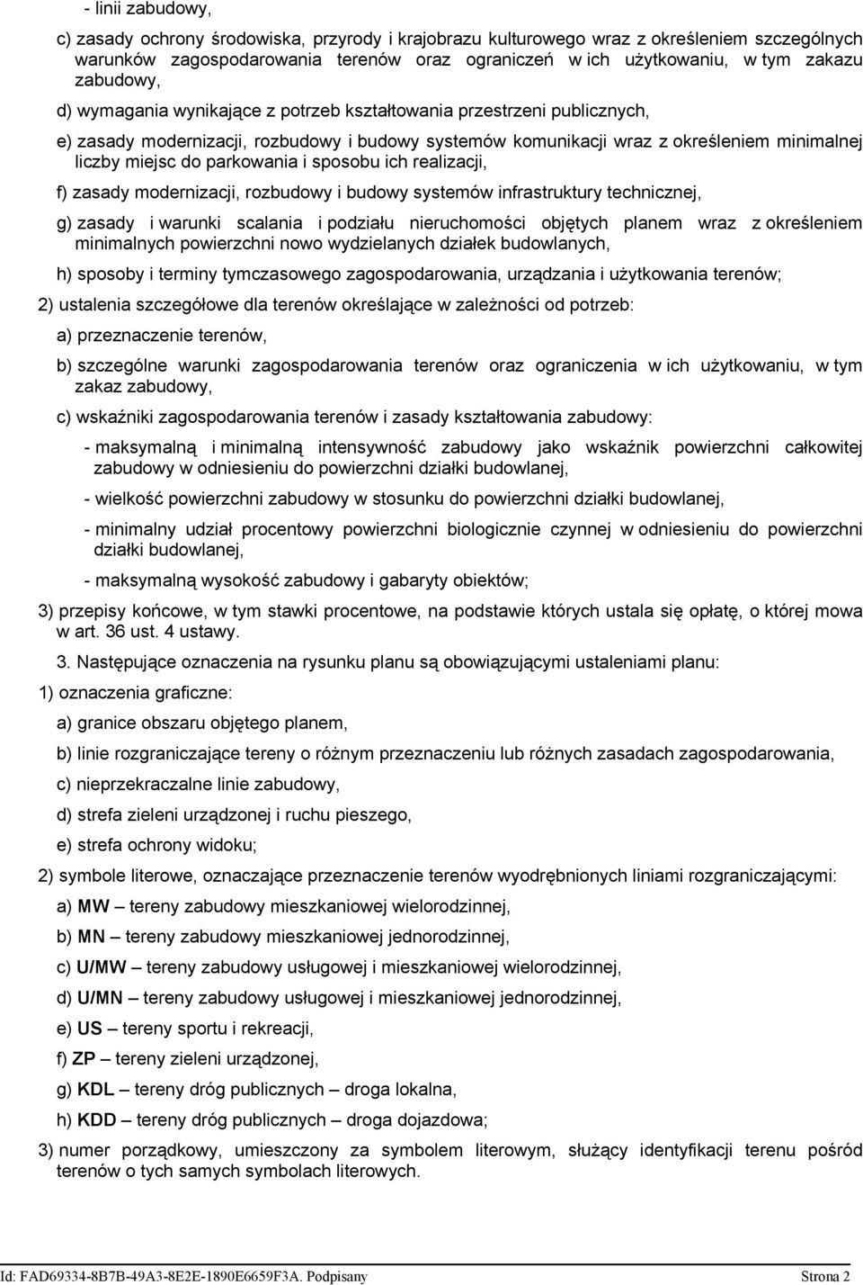 parkowania i sposobu ich realizacji, f) zasady modernizacji, rozbudowy i budowy systemów infrastruktury technicznej, g) zasady i warunki scalania i podziału nieruchomości objętych planem wraz z