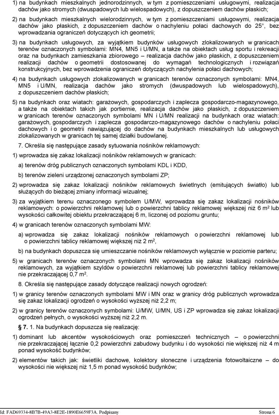 ich geometrii; 3) na budynkach usługowych, za wyjątkiem budynków usługowych zlokalizowanych w granicach terenów oznaczonych symbolami: MN4, MN5 i U/MN, a także na obiektach usług sportu i rekreacji