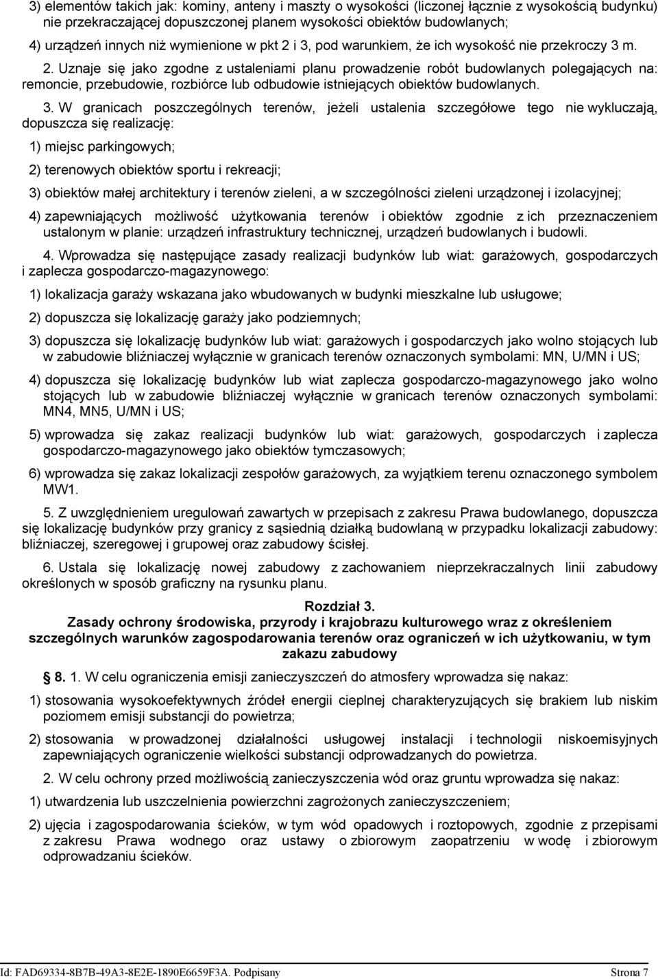 3. W granicach poszczególnych terenów, jeżeli ustalenia szczegółowe tego nie wykluczają, dopuszcza się realizację: 1) miejsc parkingowych; 2) terenowych obiektów sportu i rekreacji; 3) obiektów małej