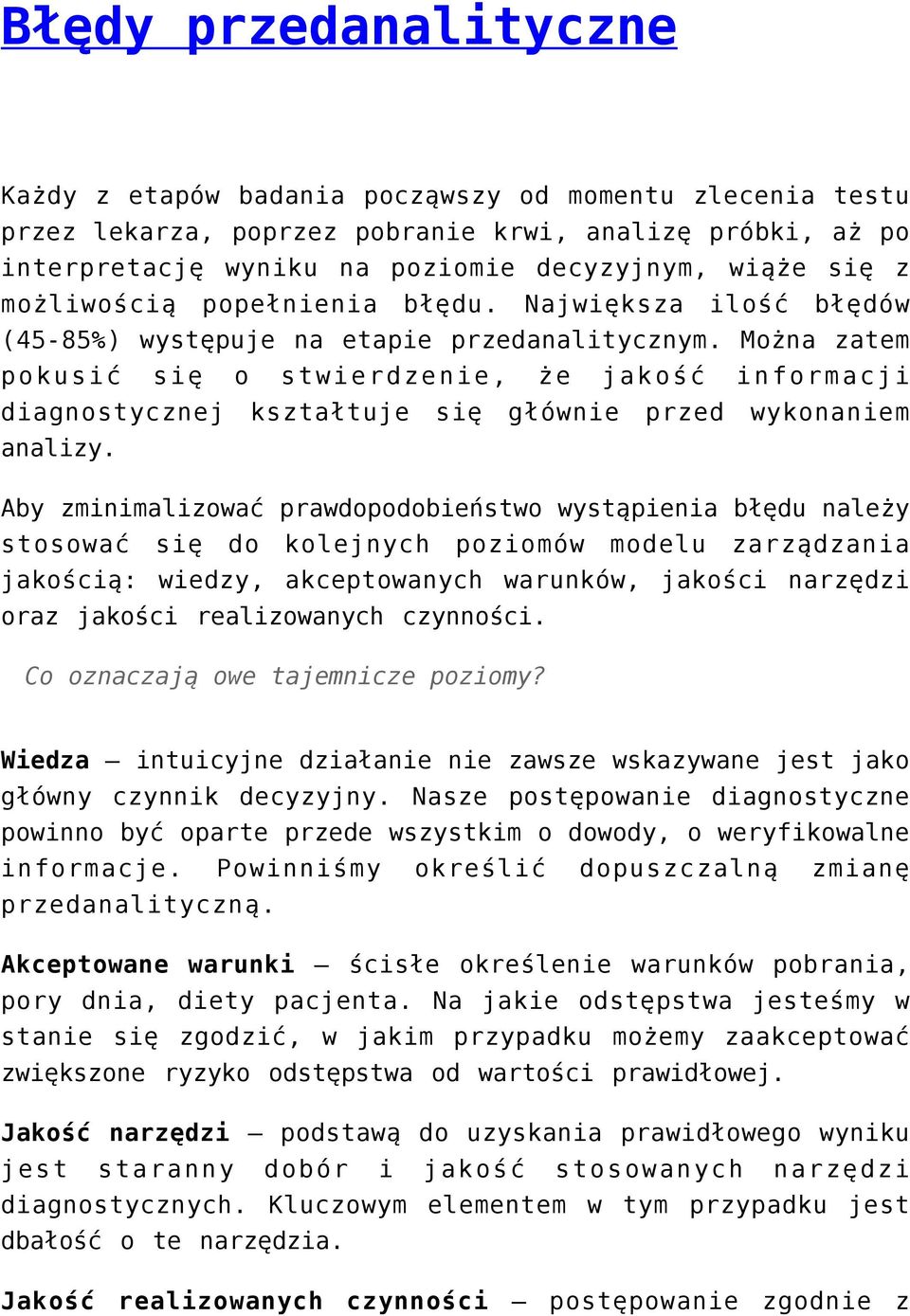 Można zatem pokusić się o stwierdzenie, że jakość informacji diagnostycznej kształtuje się głównie przed wykonaniem analizy.