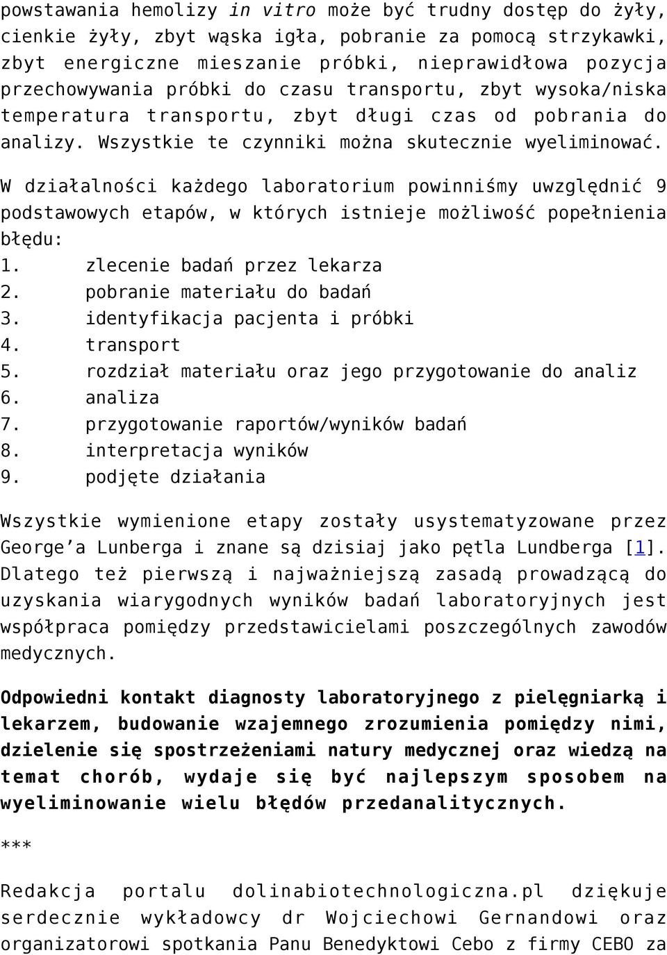 W działalności każdego laboratorium powinniśmy uwzględnić 9 podstawowych etapów, w których istnieje możliwość popełnienia błędu: 1. zlecenie badań przez lekarza 2. pobranie materiału do badań 3.