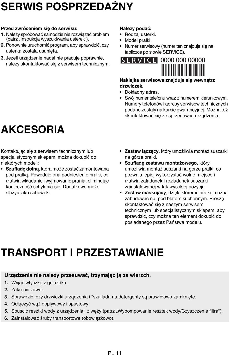 Model pralki. Numer serwisowy (numer ten znajduje się na tabliczce po słowie SERVICE). Naklejka serwisowa znajduje się wewnątrz drzwiczek. Dokładny adres.