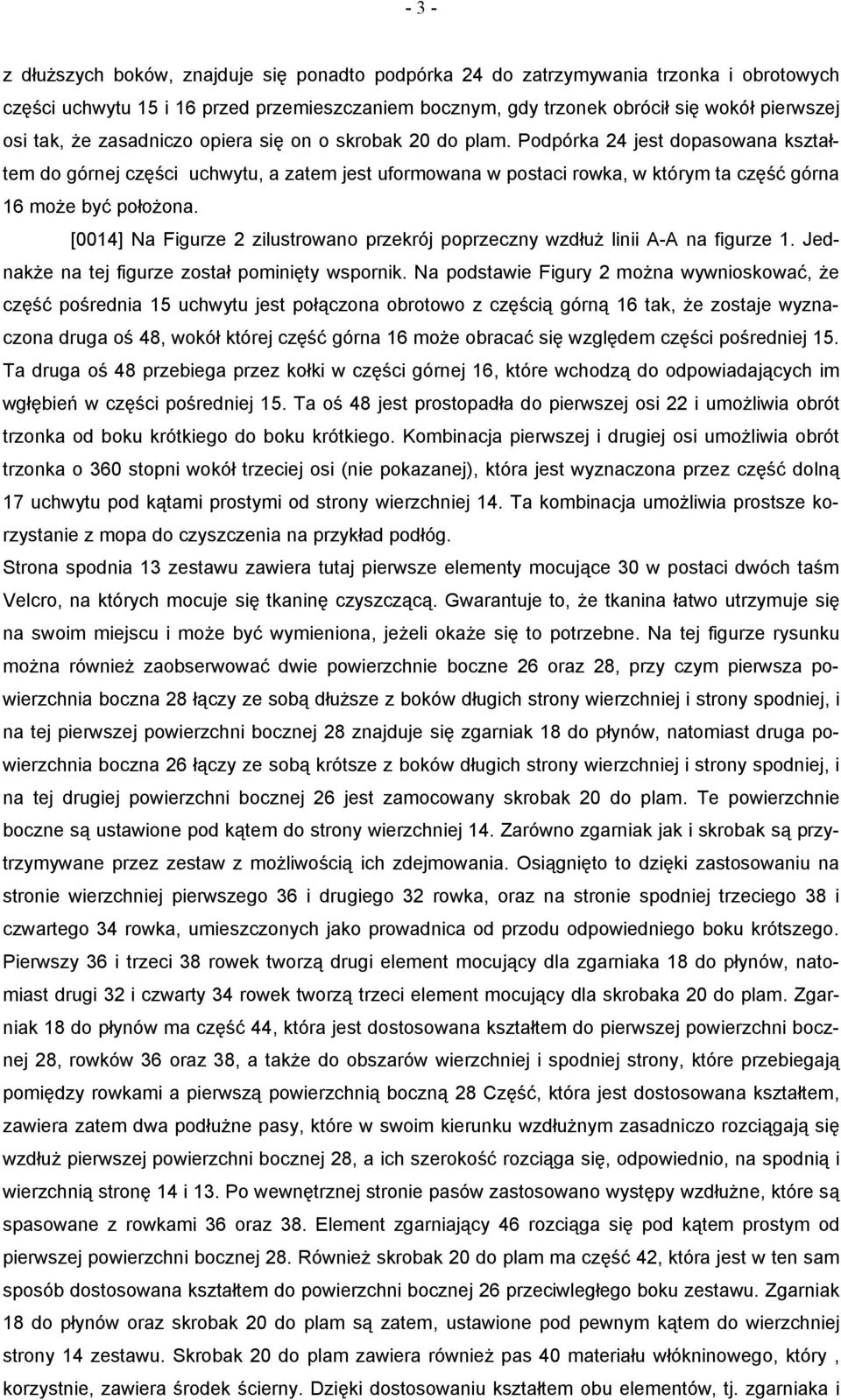 [0014] Na Figurze 2 zilustrowano przekrój poprzeczny wzdłuż linii A-A na figurze 1. Jednakże na tej figurze został pominięty wspornik.