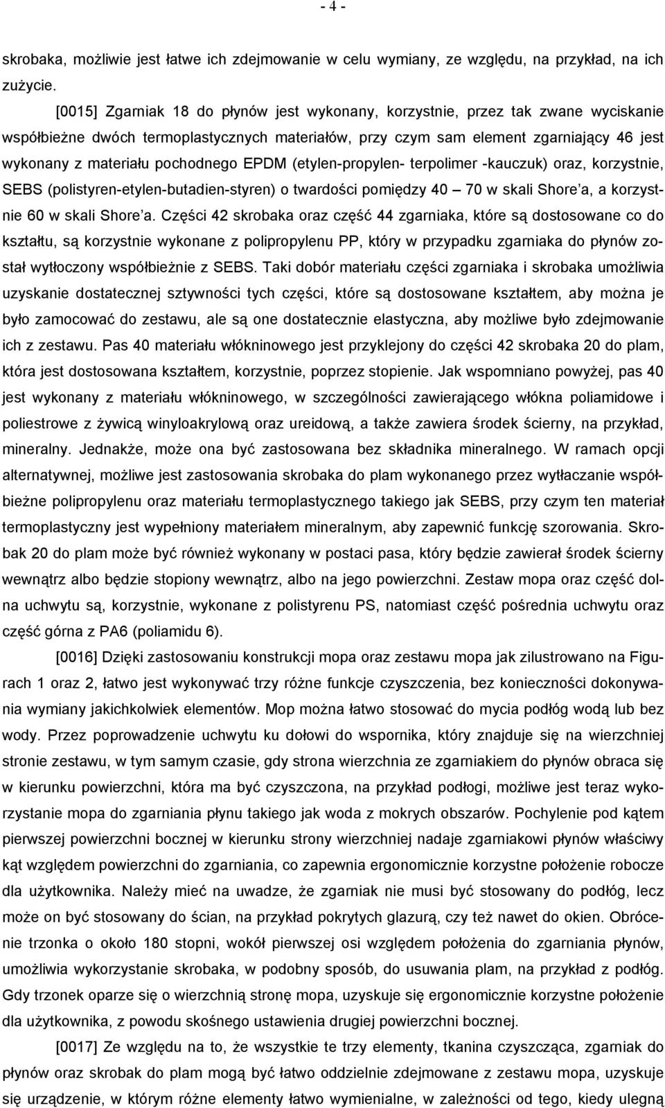 pochodnego EPDM (etylen-propylen- terpolimer -kauczuk) oraz, korzystnie, SEBS (polistyren-etylen-butadien-styren) o twardości pomiędzy 40 70 w skali Shore a, a korzystnie 60 w skali Shore a.