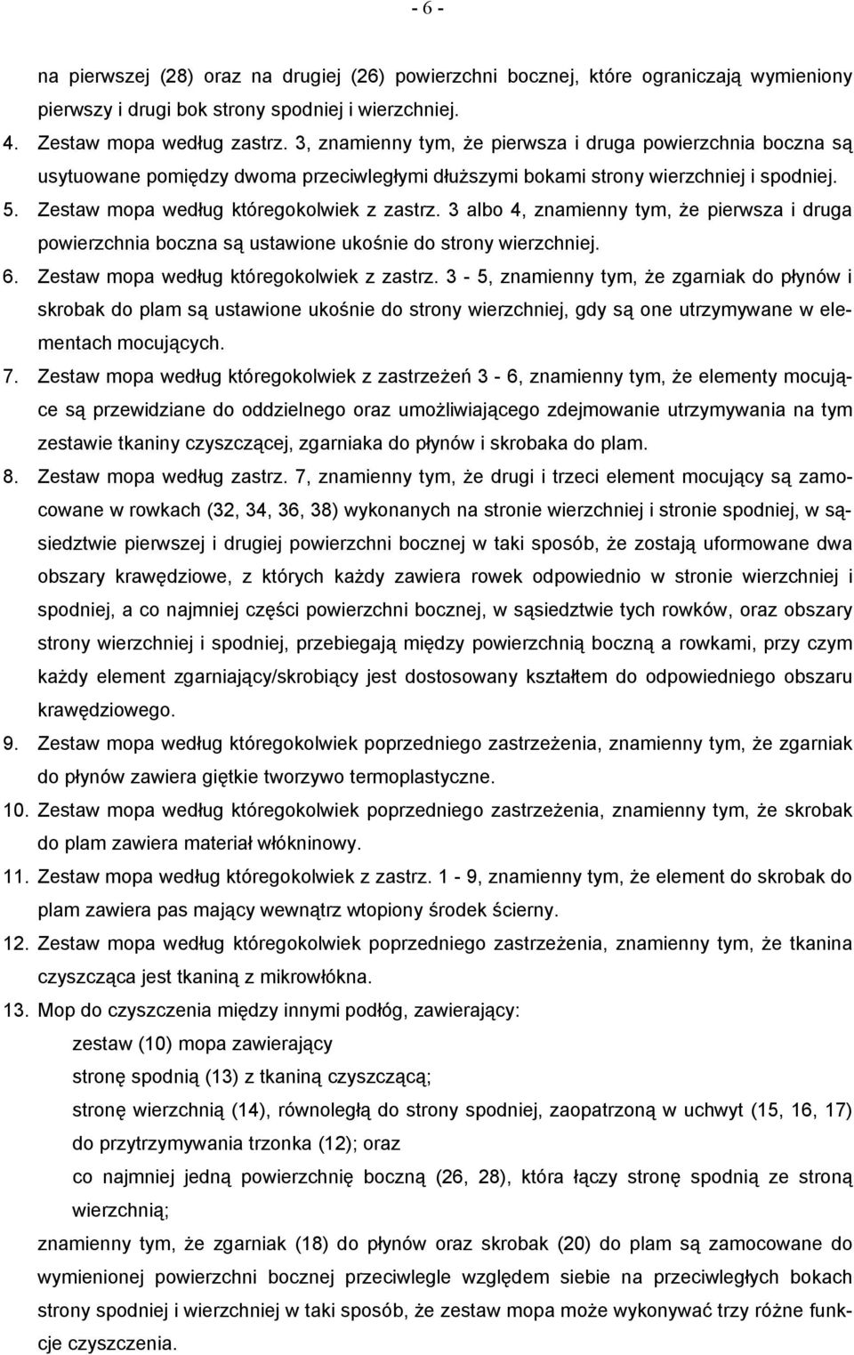 3 albo 4, znamienny tym, że pierwsza i druga powierzchnia boczna są ustawione ukośnie do strony wierzchniej. 6. Zestaw mopa według któregokolwiek z zastrz.