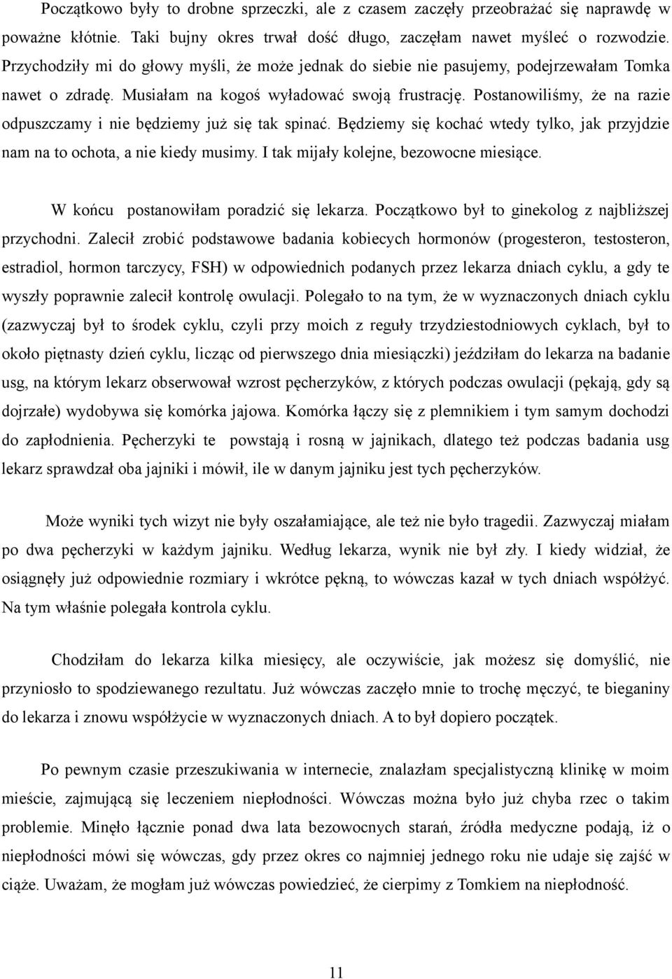 Postanowiliśmy, że na razie odpuszczamy i nie będziemy już się tak spinać. Będziemy się kochać wtedy tylko, jak przyjdzie nam na to ochota, a nie kiedy musimy.