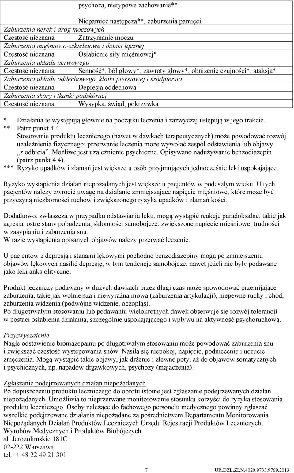 piersiowej i śródpiersia Częstość nieznana Depresja oddechowa Zaburzenia skóry i tkanki podskórnej Częstość nieznana Wysypka, świąd, pokrzywka * Działania te występują głównie na początku leczenia i