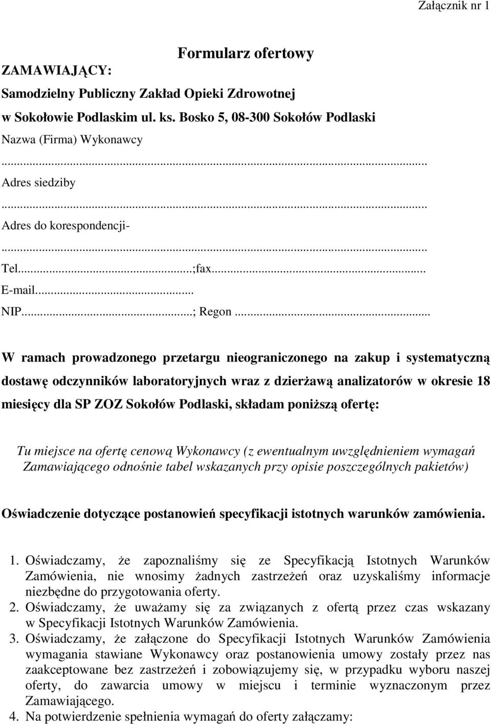 .. W ramach prowadzonego przetargu nieograniczonego na zakup i systematyczną dostawę odczynników laboratoryjnych wraz z dzierżawą analizatorów w okresie 18 miesięcy dla SP ZOZ Sokołów Podlaski,