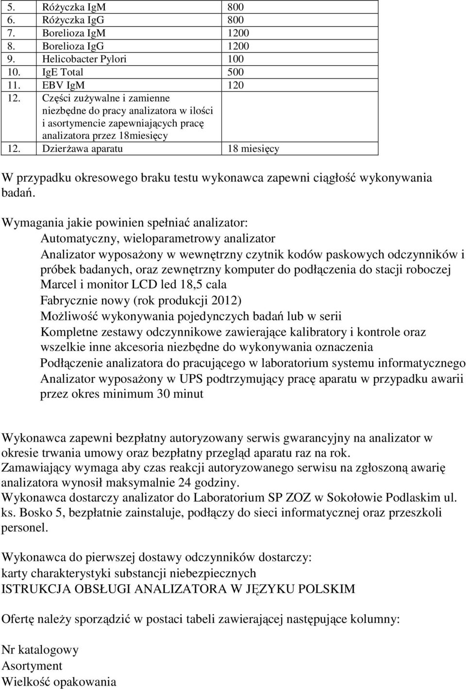 Dzierżawa aparatu 18 miesięcy W przypadku okresowego braku testu wykonawca zapewni ciągłość wykonywania badań.