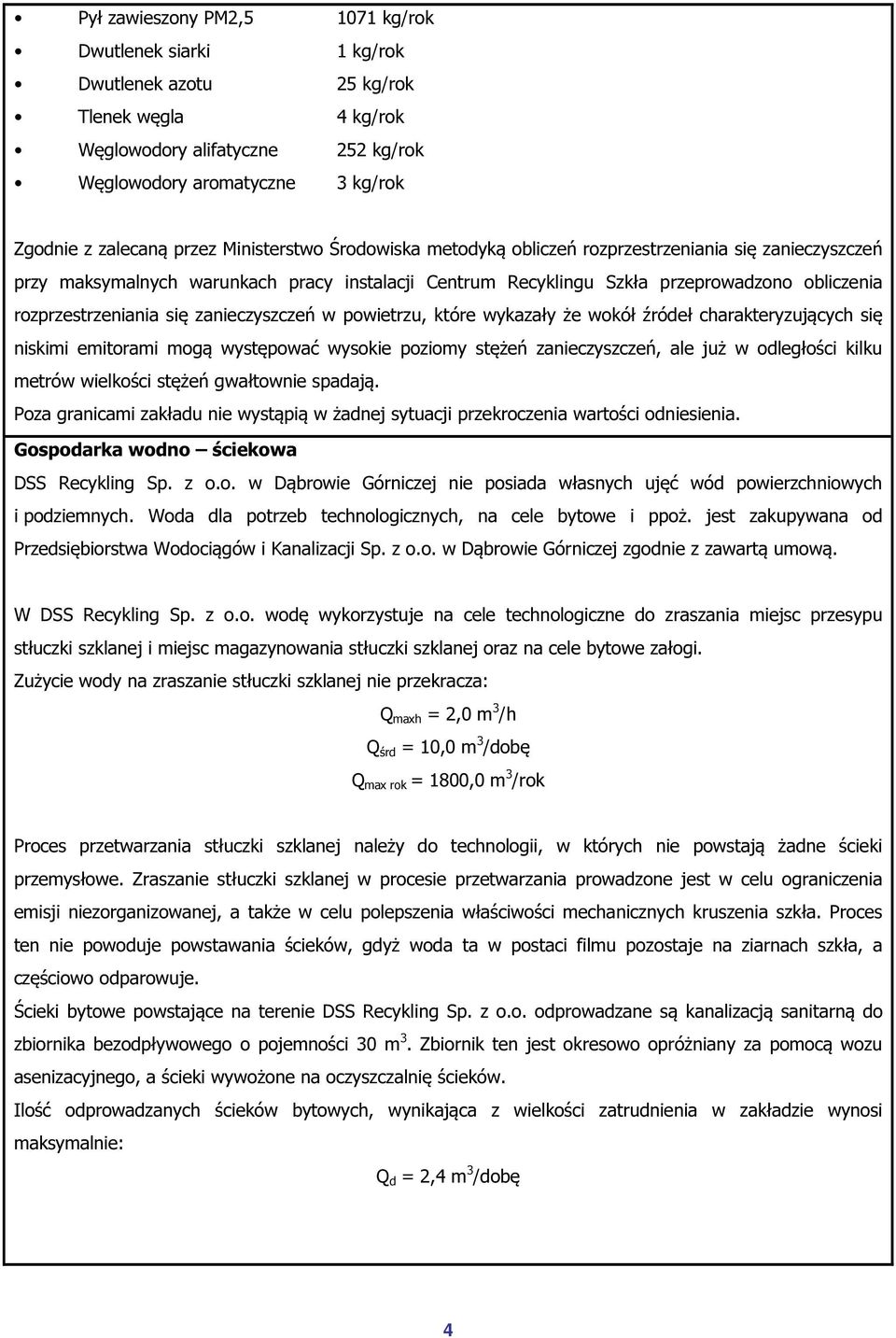 zanieczyszczeń w powietrzu, które wykazały że wokół źródeł charakteryzujących się niskimi emitorami mogą występować wysokie poziomy stężeń zanieczyszczeń, ale już w odległości kilku metrów wielkości