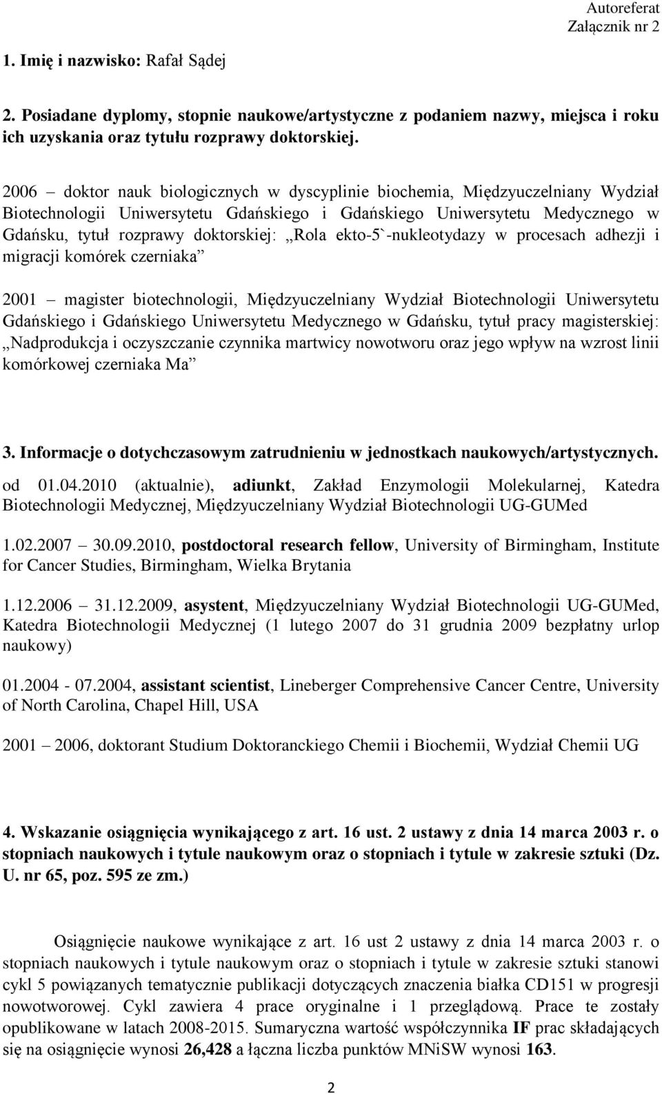 Rola ekto-5`-nukleotydazy w procesach adhezji i migracji komórek czerniaka 2001 magister biotechnologii, Międzyuczelniany Wydział Biotechnologii Uniwersytetu Gdańskiego i Gdańskiego Uniwersytetu