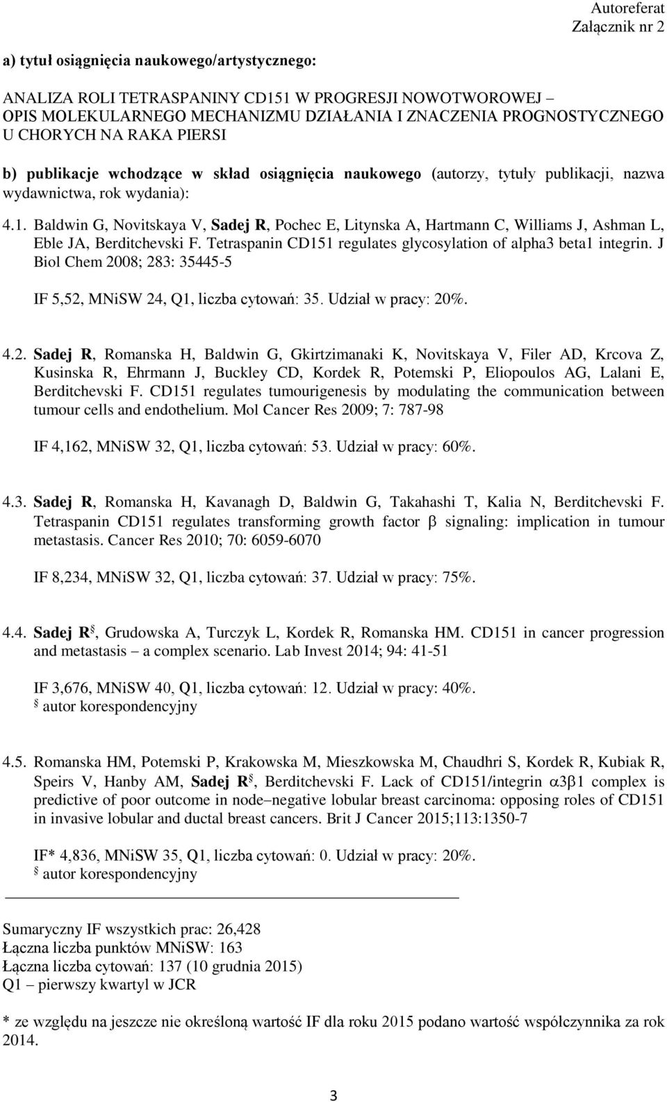 Baldwin G, Novitskaya V, Sadej R, Pochec E, Litynska A, Hartmann C, Williams J, Ashman L, Eble JA, Berditchevski F. Tetraspanin CD151 regulates glycosylation of alpha3 beta1 integrin.