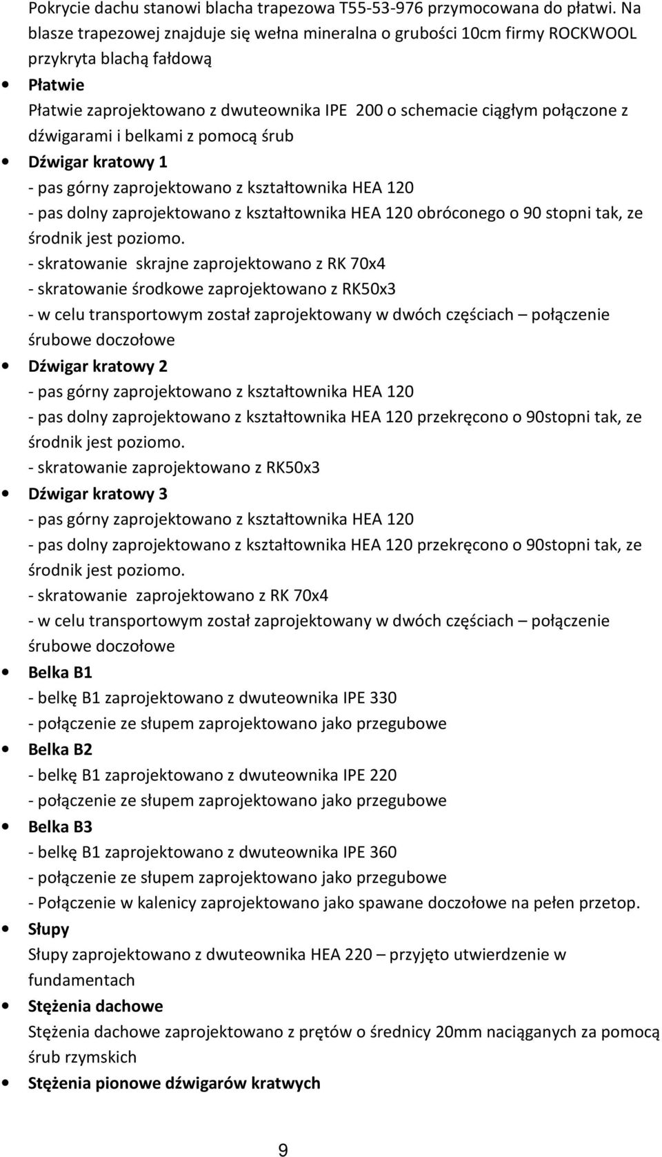 i belkami z pomocą śrub Dźwigar kratowy - pas górny zaprojektowano z kształtownika HEA 0 - pas dolny zaprojektowano z kształtownika HEA 0 obróconego o 90 stopni tak, ze środnik jest poziomo.