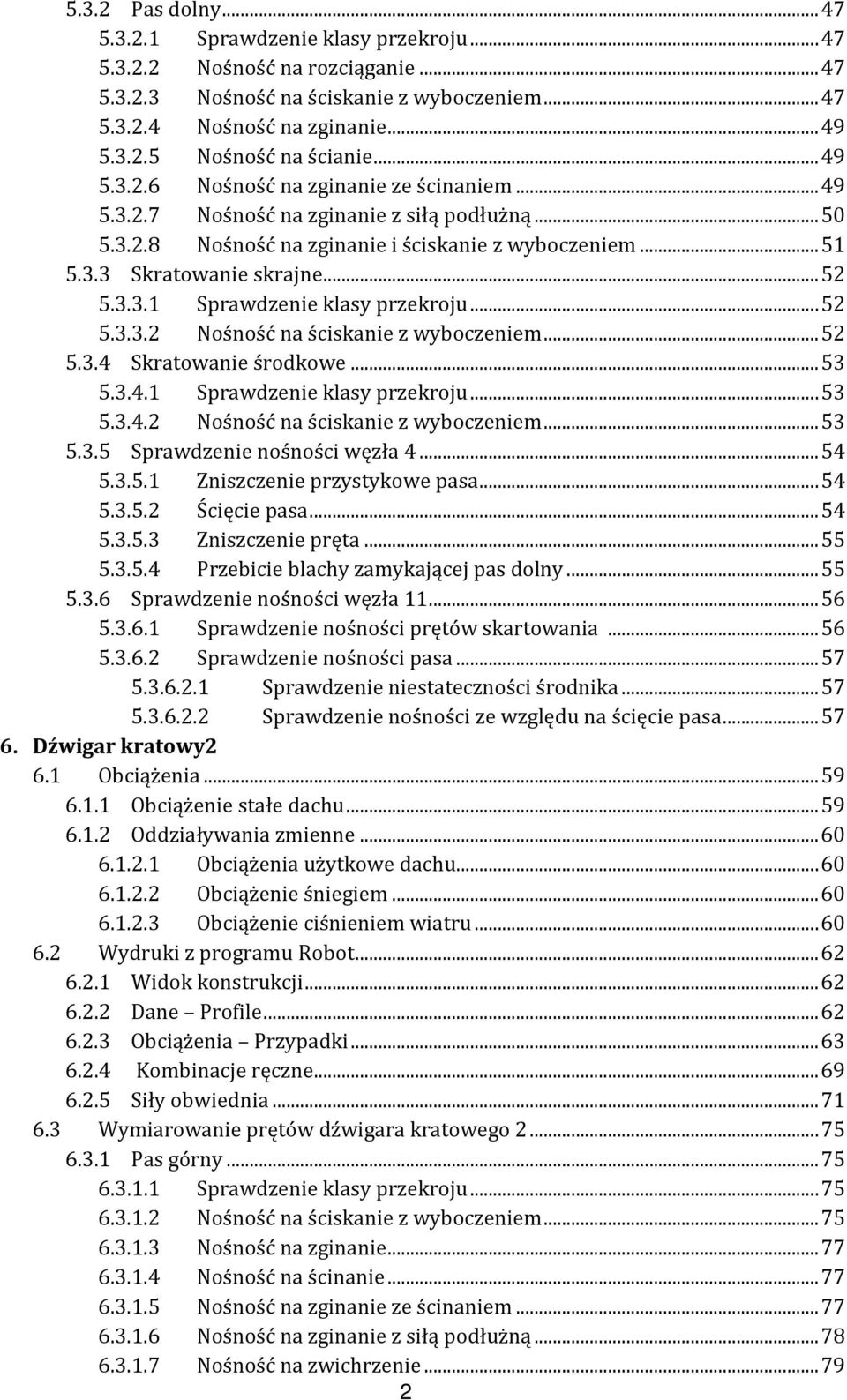 .. 5 5.3.3. Nośność na ściskanie z wyboczeniem... 5 5.3.4 Skratowanie środkowe... 53 5.3.4. Sprawdzenie klasy przekroju... 53 5.3.4. Nośność na ściskanie z wyboczeniem... 53 5.3.5 Sprawdzenie nośności węzła 4.