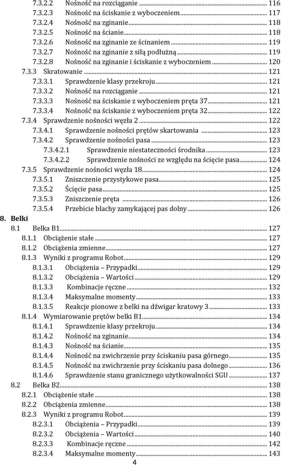 .. 7.3.3.4 Nośność na ściskanie z wyboczeniem pręta 3... 7.3.4 Sprawdzenie nośności węzła... 7.3.4. Sprawdzenie nośności prętów skartowania... 3 7.3.4. Sprawdzenie nośności pasa... 3 7.3.4.. Sprawdzenie niestateczności środnika.