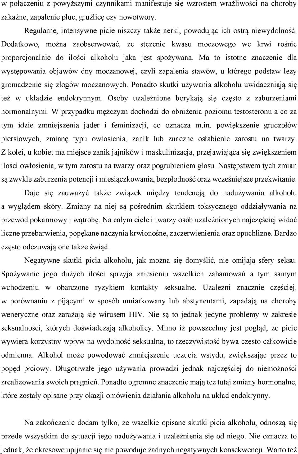 Dodatkowo, można zaobserwować, że stężenie kwasu moczowego we krwi rośnie proporcjonalnie do ilości alkoholu jaka jest spożywana.