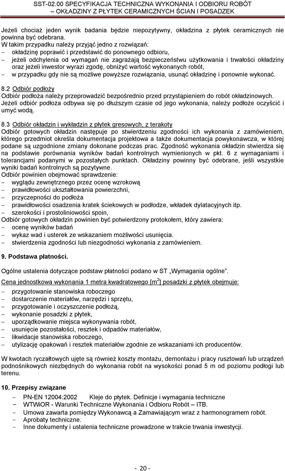 oraz jeżeli inwestor wyrazi zgodę, obniżyć wartość wykonanych robót, w przypadku gdy nie są możliwe powyższe rozwiązania, usunąć okładzinę i ponownie wykonać. 8.