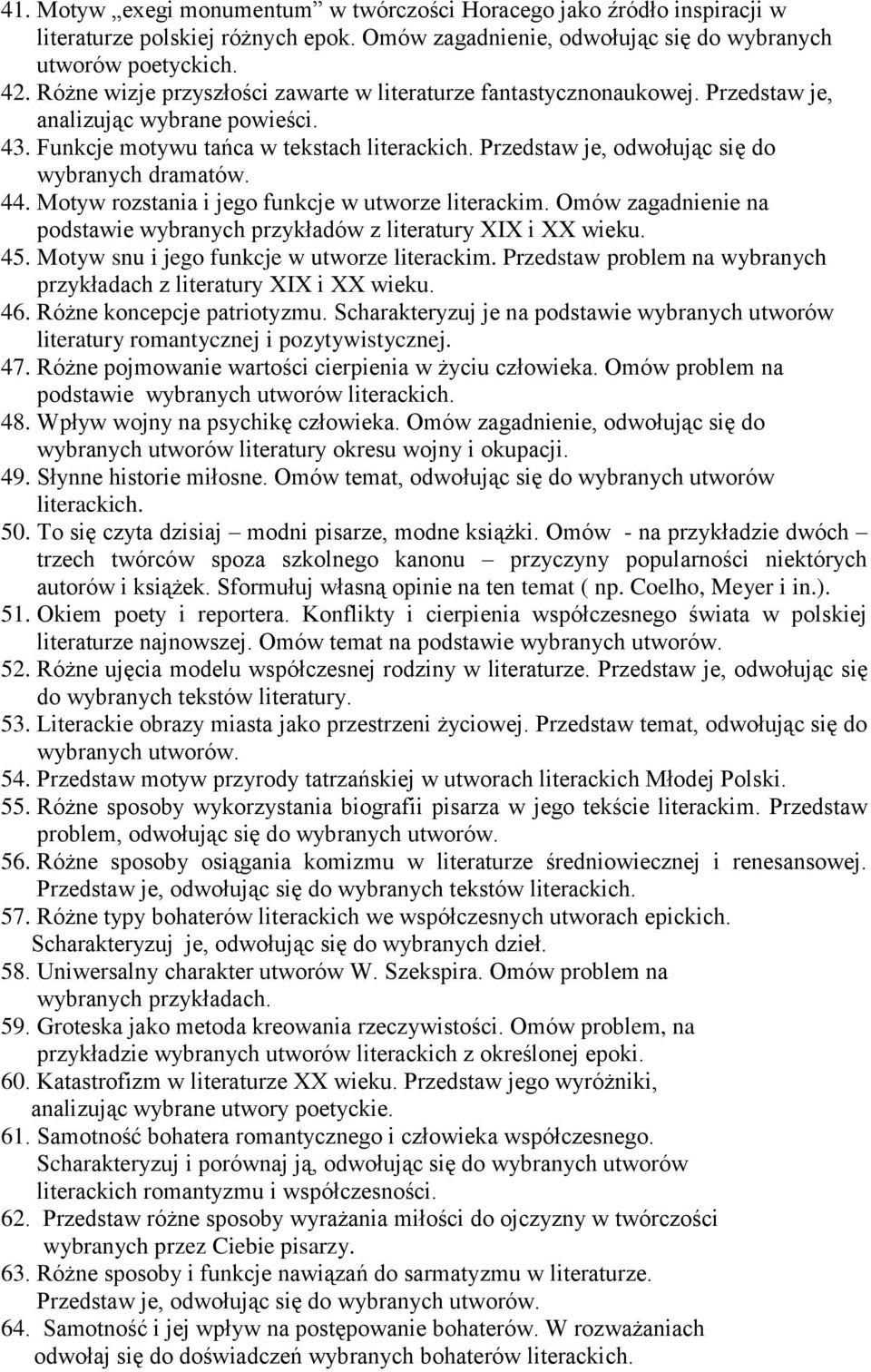 44. Motyw rozstania i jego funkcje w utworze literackim. Omów zagadnienie na podstawie wybranych przykładów z literatury XIX i XX wieku. 45. Motyw snu i jego funkcje w utworze literackim.