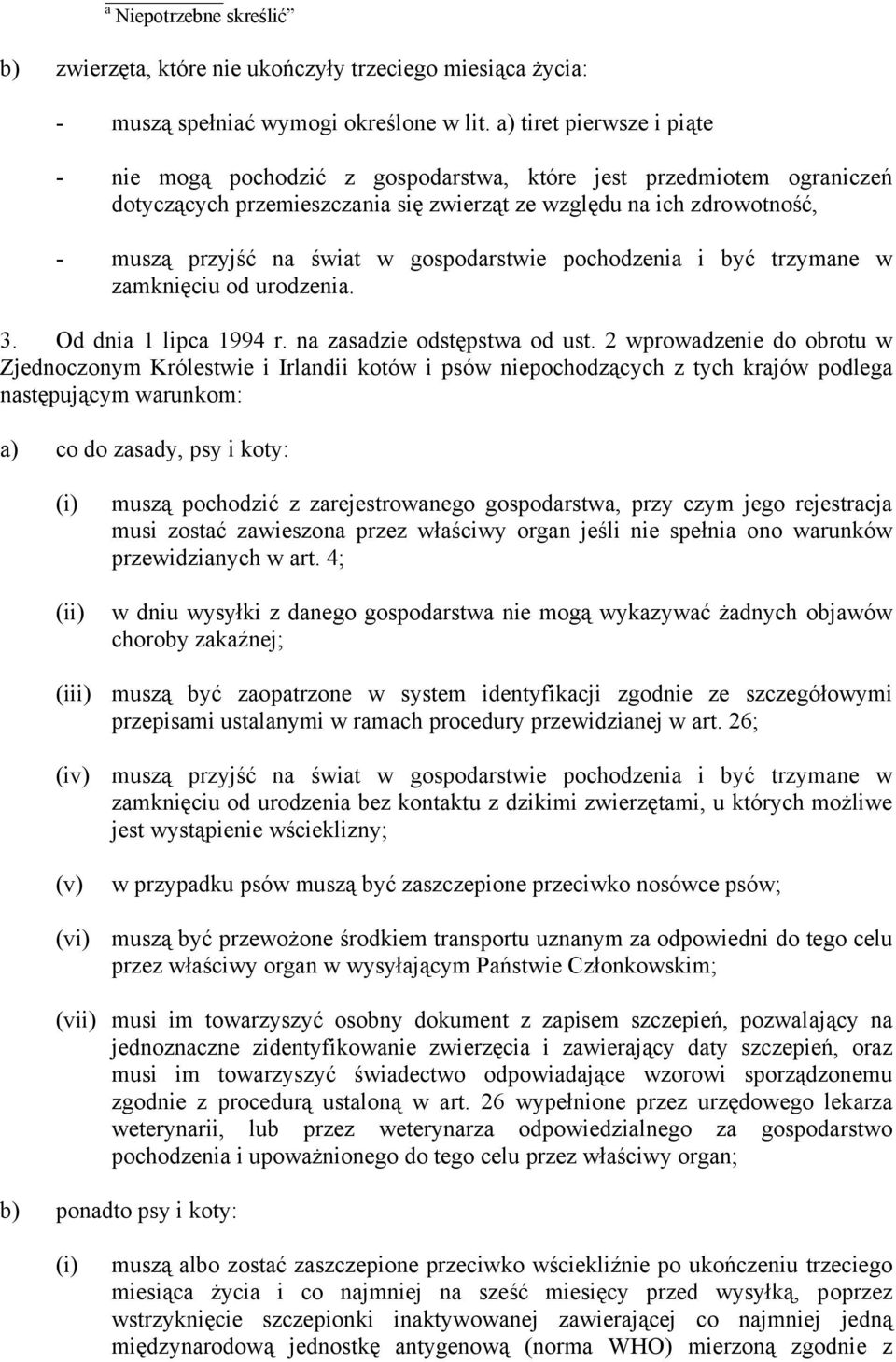 gospodarstwie pochodzenia i być trzymane w zamknięciu od urodzenia. 3. Od dnia 1 lipca 1994 r. na zasadzie odstępstwa od ust.