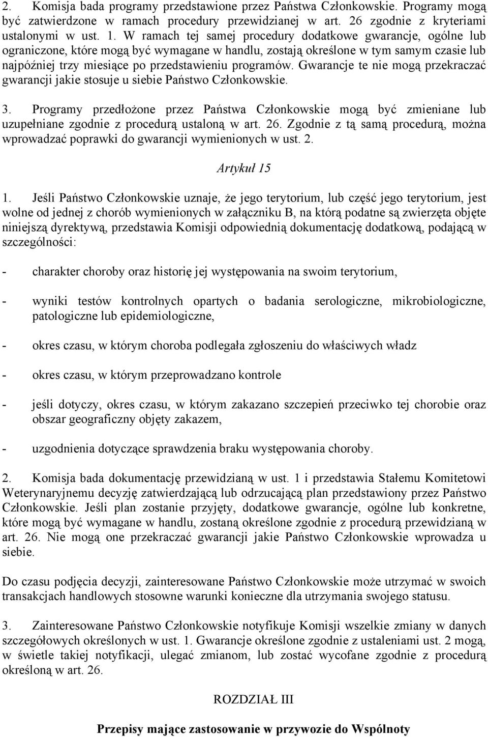 programów. Gwarancje te nie mogą przekraczać gwarancji jakie stosuje u siebie Państwo Członkowskie. 3.