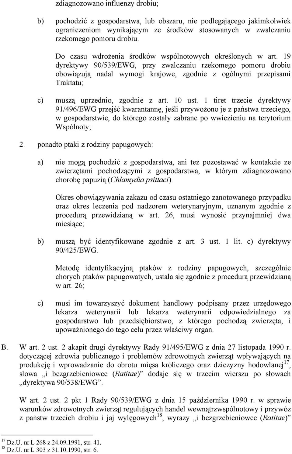 19 dyrektywy 90/539/EWG, przy zwalczaniu rzekomego pomoru drobiu obowiązują nadal wymogi krajowe, zgodnie z ogólnymi przepisami Traktatu; c) muszą uprzednio, zgodnie z art. 10 ust.