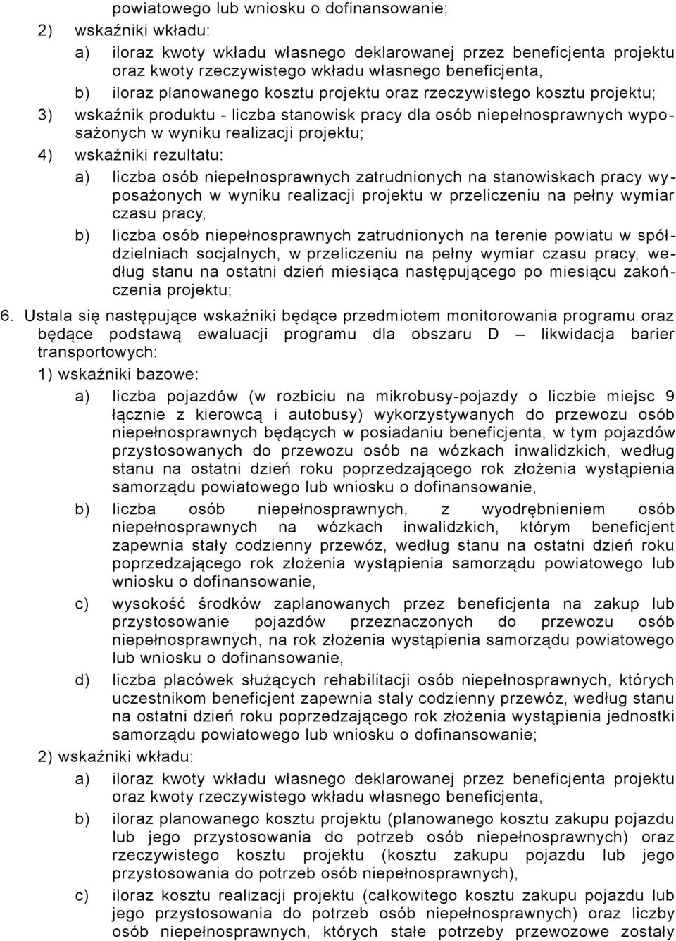 powiatu w spółdzielniach socjalnych, w przeliczeniu na pełny wymiar czasu pracy, według stanu na ostatni dzień miesiąca następującego po miesiącu zakończenia projektu; 6.