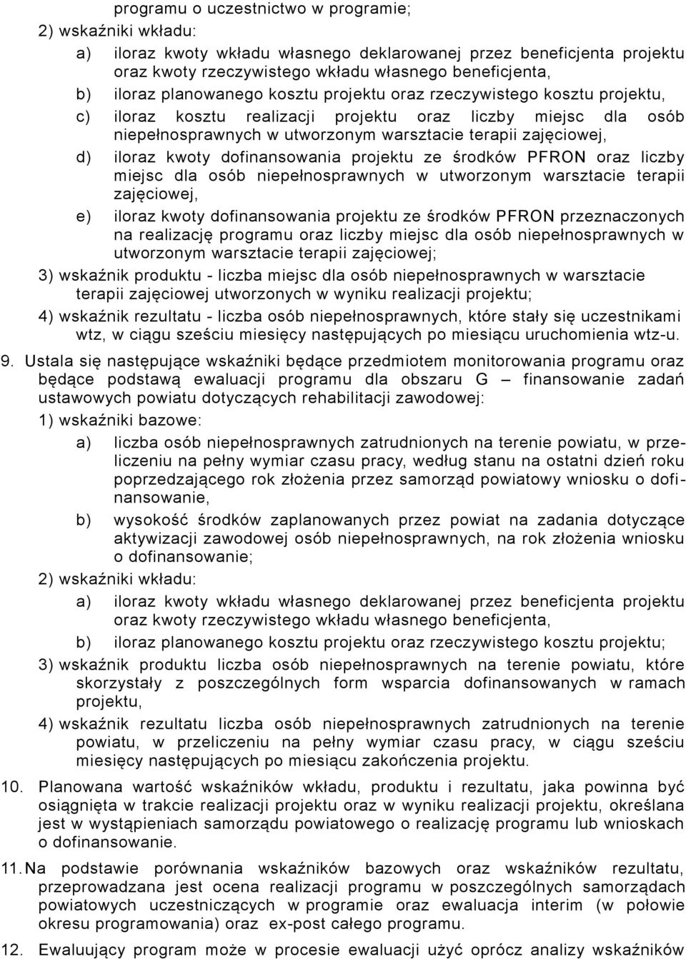 kwoty dofinansowania projektu ze środków PFRON przeznaczonych na realizację programu oraz liczby miejsc dla osób niepełnosprawnych w utworzonym warsztacie terapii zajęciowej; 3) wskaźnik produktu -