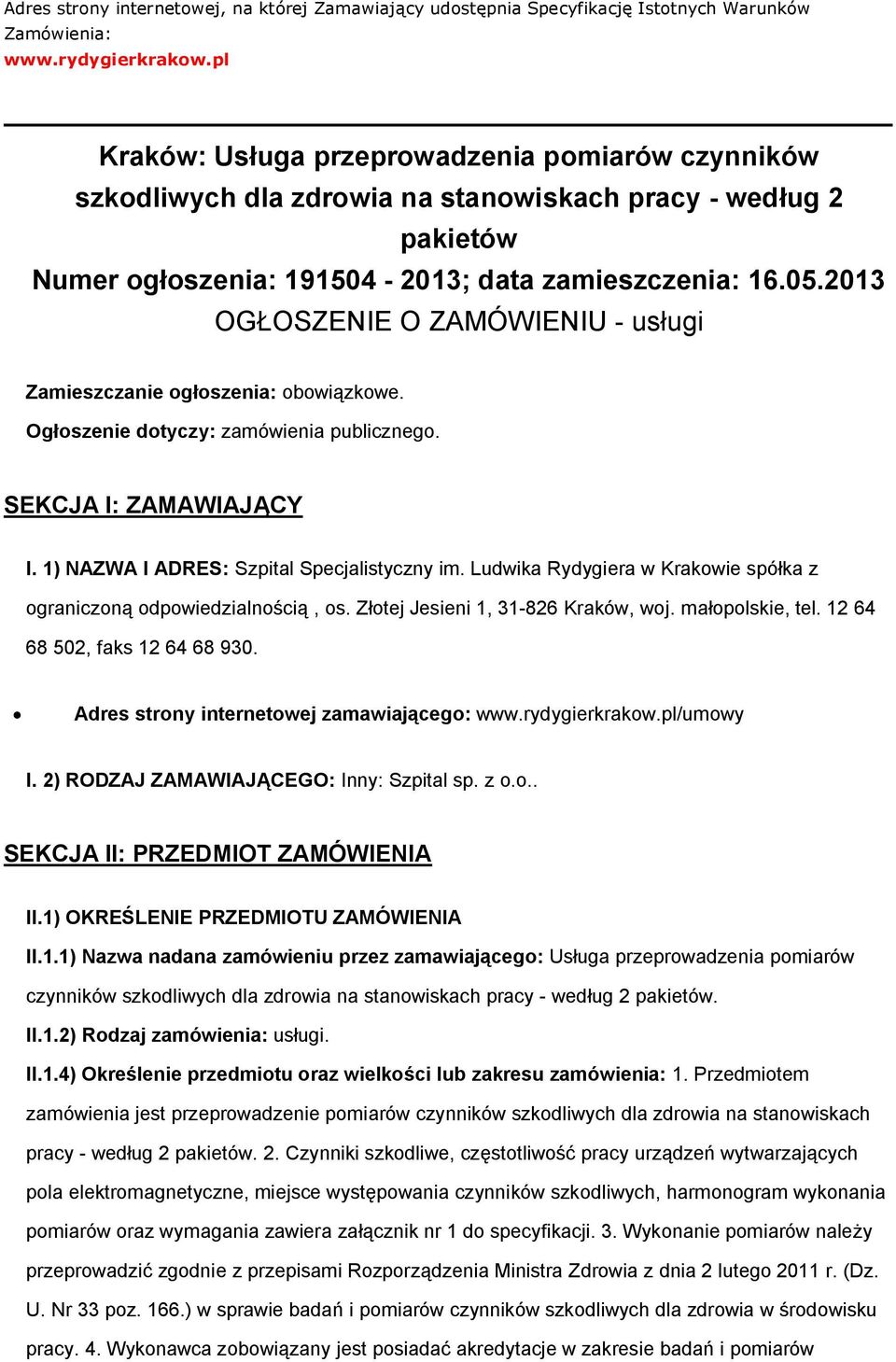 2013 OGŁOSZENIE O ZAMÓWIENIU - usługi Zamieszczanie głszenia: bwiązkwe. Ogłszenie dtyczy: zamówienia publiczneg. SEKCJA I: ZAMAWIAJĄCY I. 1) NAZWA I ADRES: Szpital Specjalistyczny im.