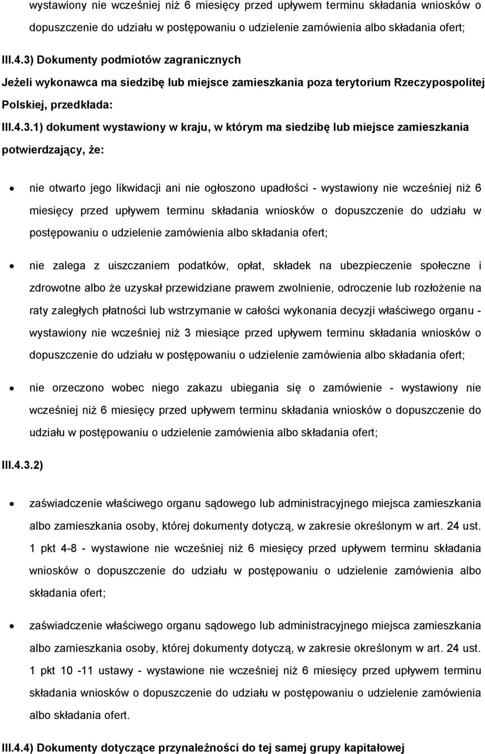 miejsce zamieszkania ptwierdzający, że: nie twart jeg likwidacji ani nie głszn upadłści - wystawiny nie wcześniej niż 6 miesięcy przed upływem terminu składania wnisków dpuszczenie d udziału w