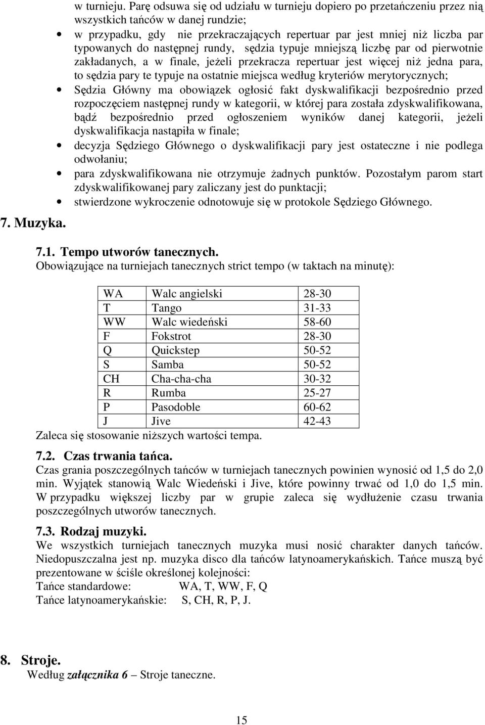 następnej rundy, sędzia typuje mniejszą liczbę par od pierwotnie zakładanych, a w finale, jeżeli przekracza repertuar jest więcej niż jedna para, to sędzia pary te typuje na ostatnie miejsca według