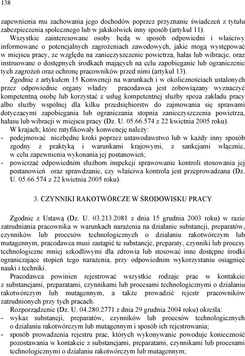 powietrza, hałas lub wibracje, oraz instruowane o dostępnych środkach mających na celu zapobieganie lub ograniczenie tych zagrożeń oraz ochronę pracowników przed nimi (artykuł 13).