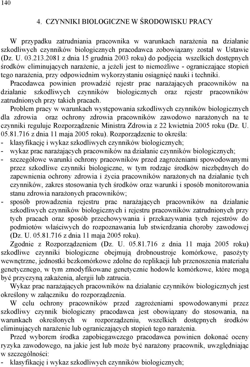 2081 z dnia 15 grudnia 2003 roku) do podjęcia wszelkich dostępnych środków eliminujących narażenie, a jeżeli jest to niemożliwe - ograniczające stopień tego narażenia, przy odpowiednim wykorzystaniu