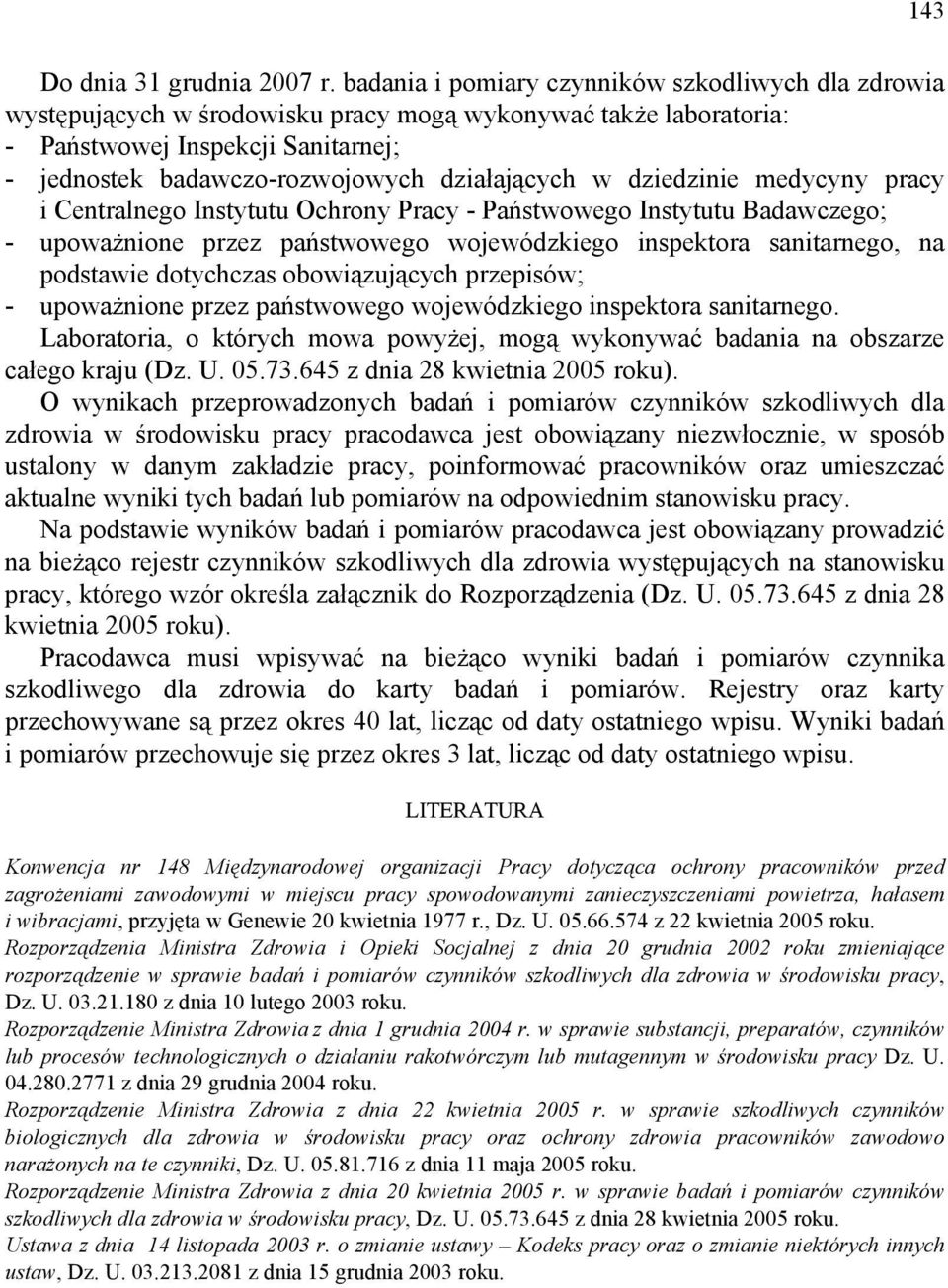 w dziedzinie medycyny pracy i Centralnego Instytutu Ochrony Pracy - Państwowego Instytutu Badawczego; - upoważnione przez państwowego wojewódzkiego inspektora sanitarnego, na podstawie dotychczas