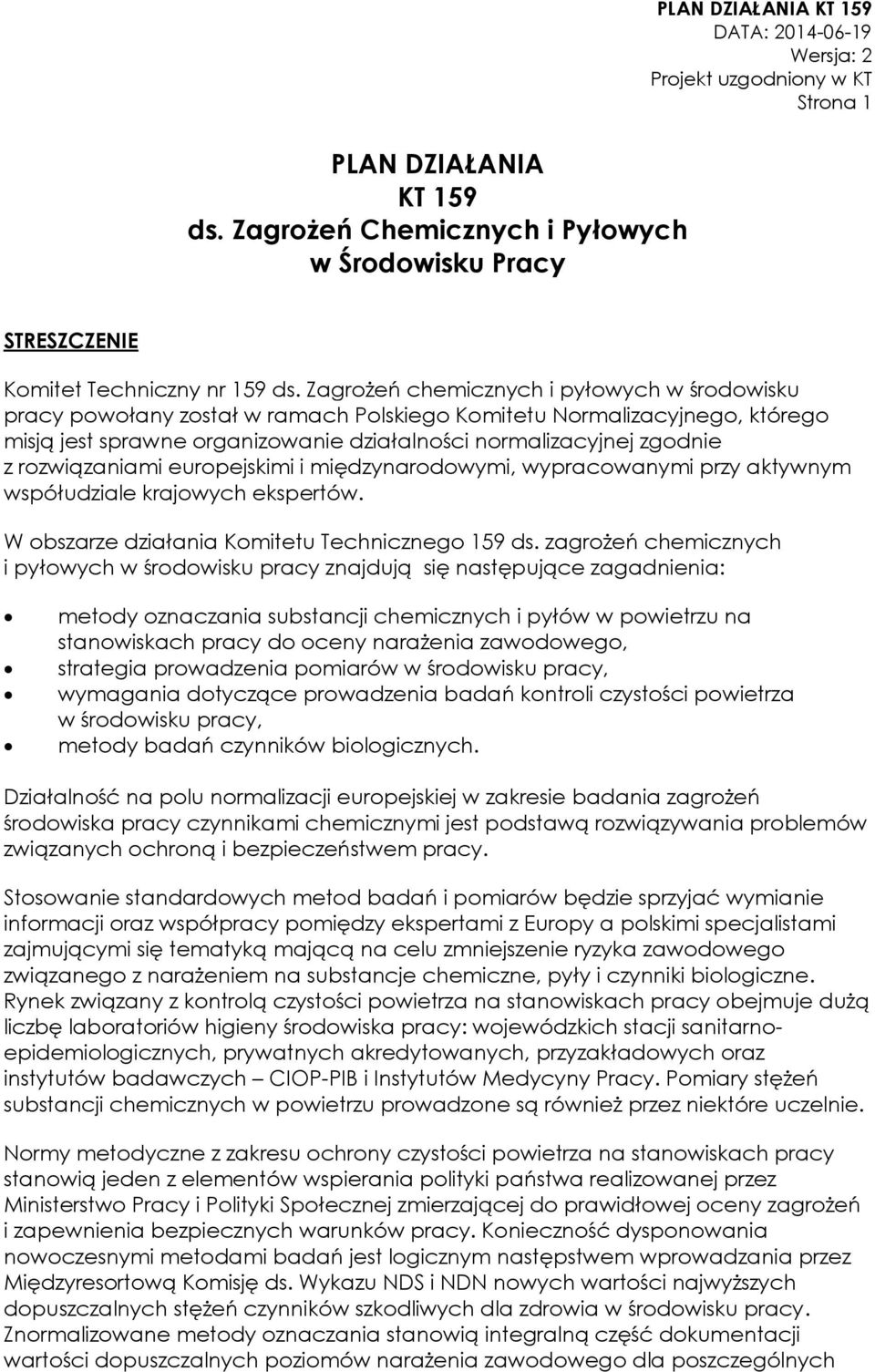 rozwiązaniami europejskimi i międzynarodowymi, wypracowanymi przy aktywnym współudziale krajowych ekspertów. W obszarze działania Komitetu Technicznego 159 ds.