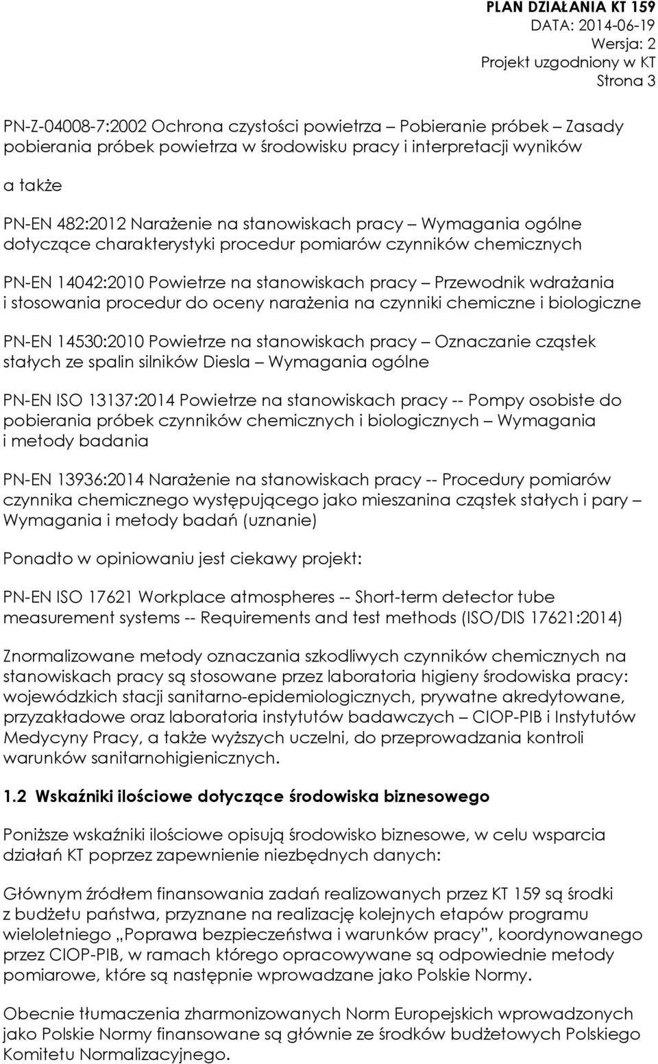 na czynniki chemiczne i biologiczne PN-EN 14530:2010 Powietrze na stanowiskach pracy Oznaczanie cząstek stałych ze spalin silników Diesla Wymagania ogólne PN-EN ISO 13137:2014 Powietrze na